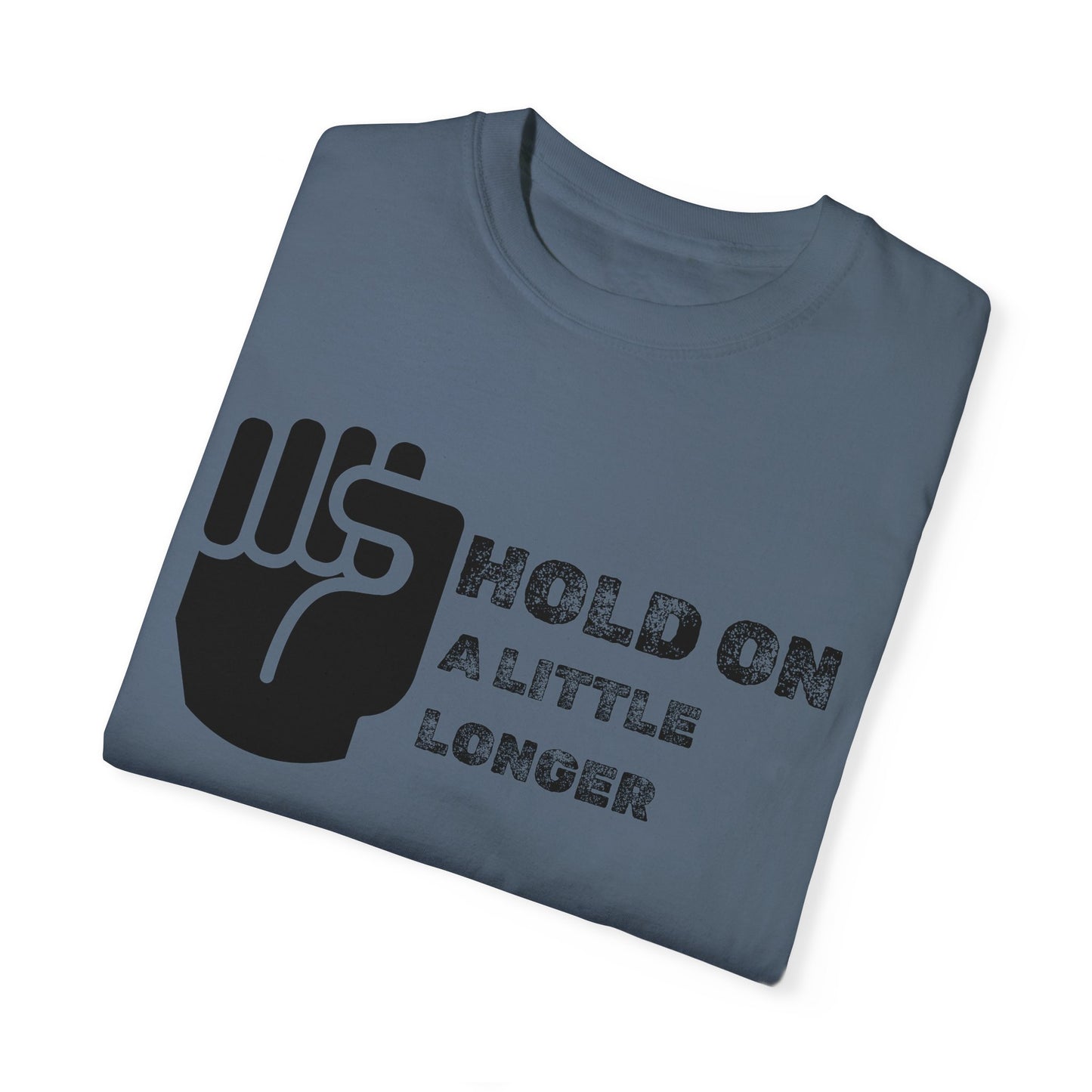 Hold On (black font) Unisex Garment-Dyed T-shirt