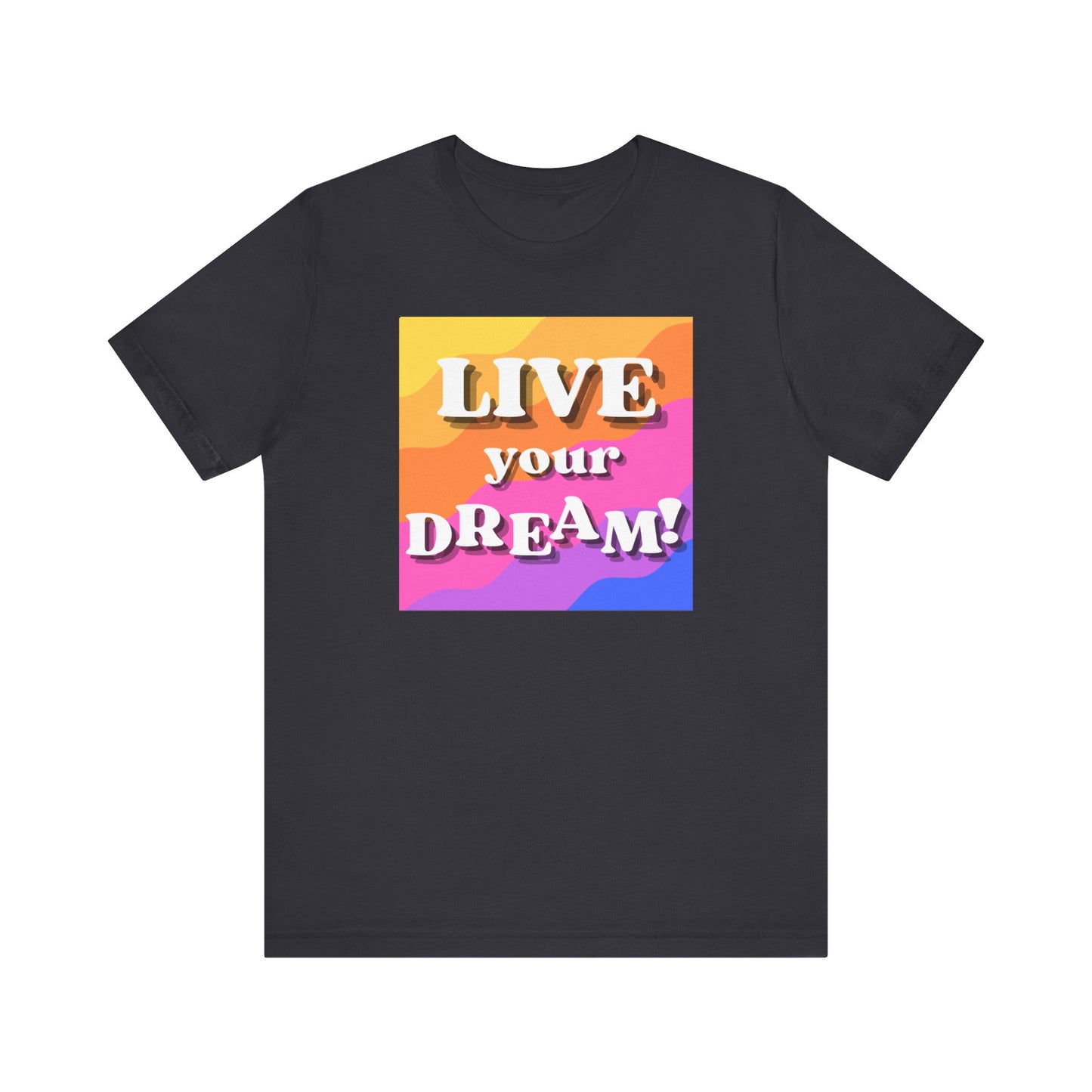 Live Your Dream (straight letters) Unisex Jersey Short Sleeve Tee