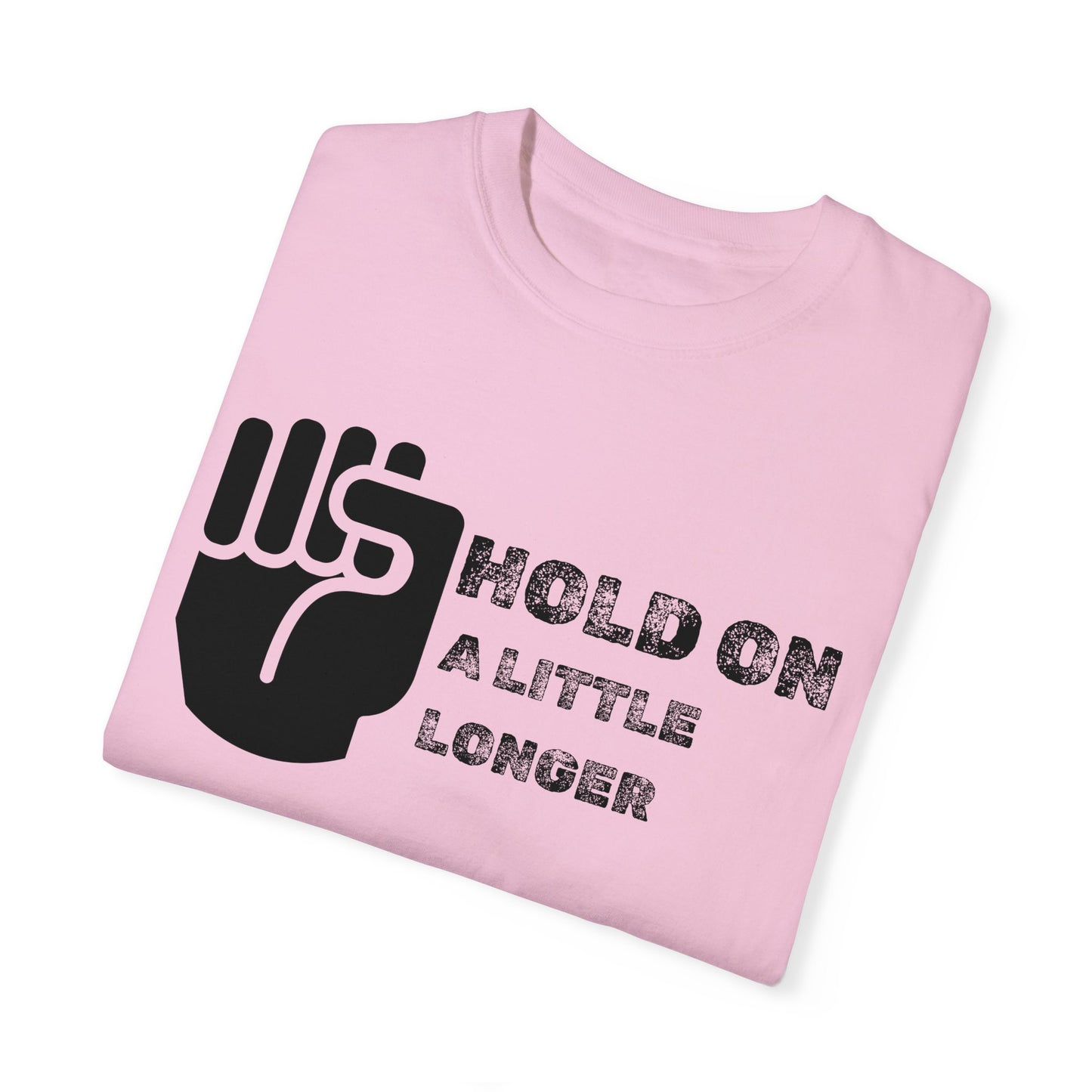 Hold On (black font) Unisex Garment-Dyed T-shirt