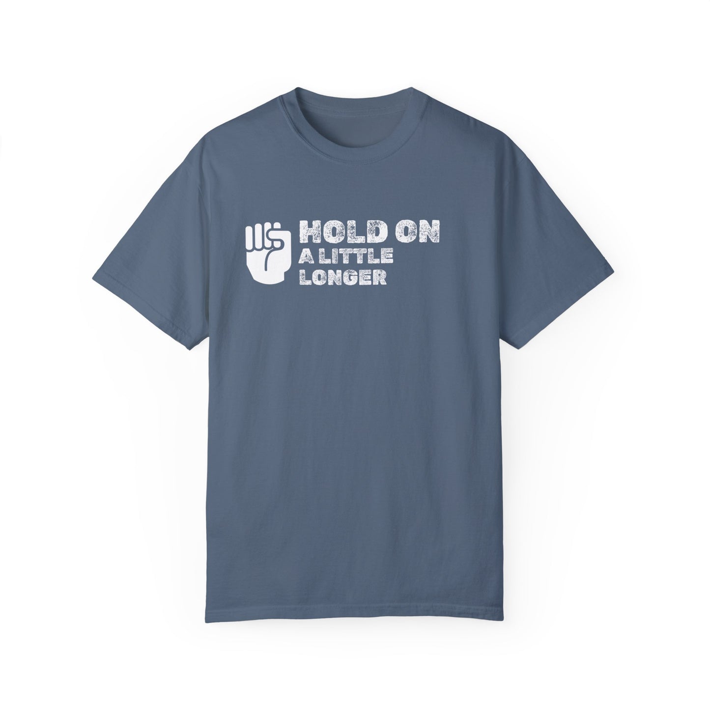 Hold On (white font) Unisex Garment-Dyed T-shirt