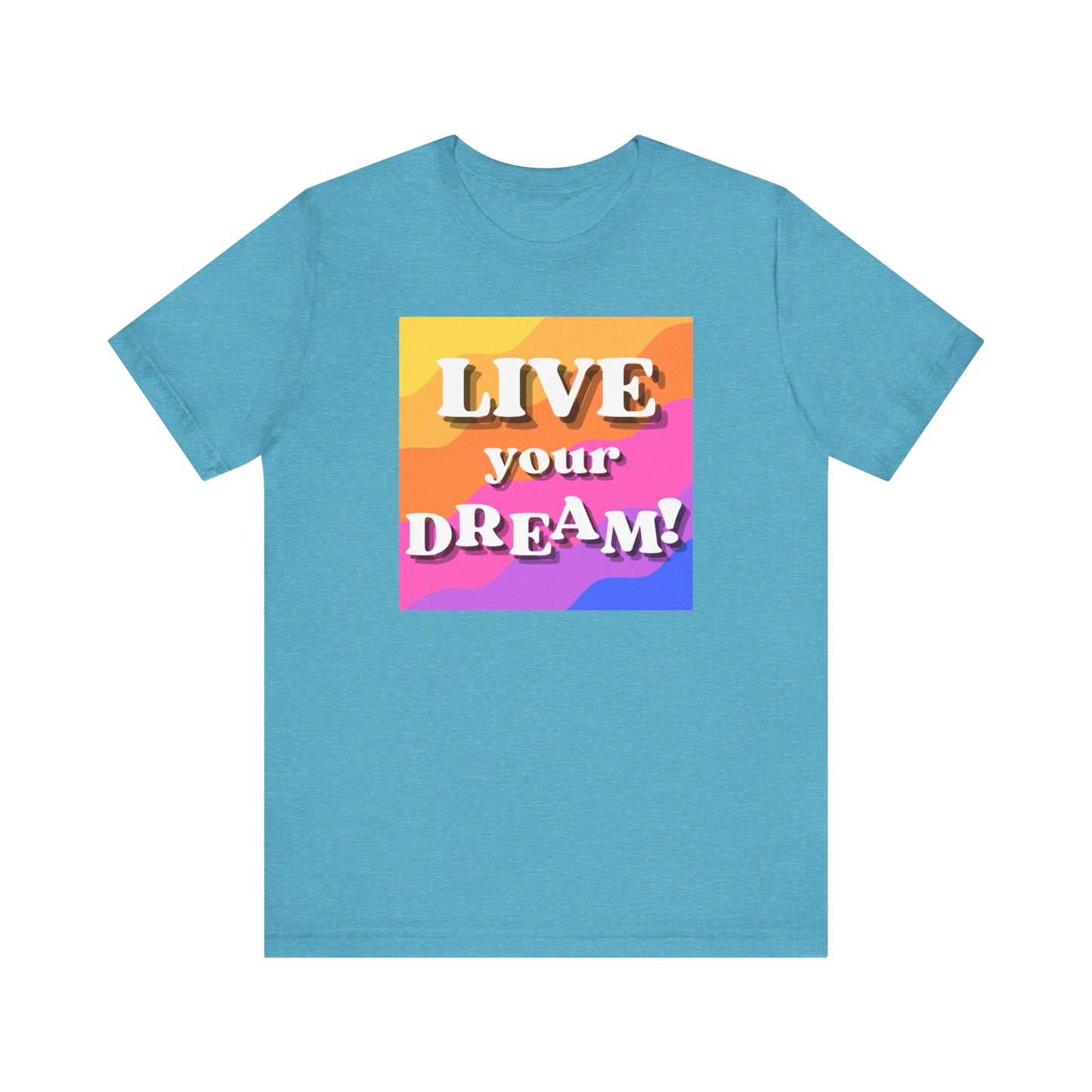 Live Your Dream (straight letters) Unisex Jersey Short Sleeve Tee