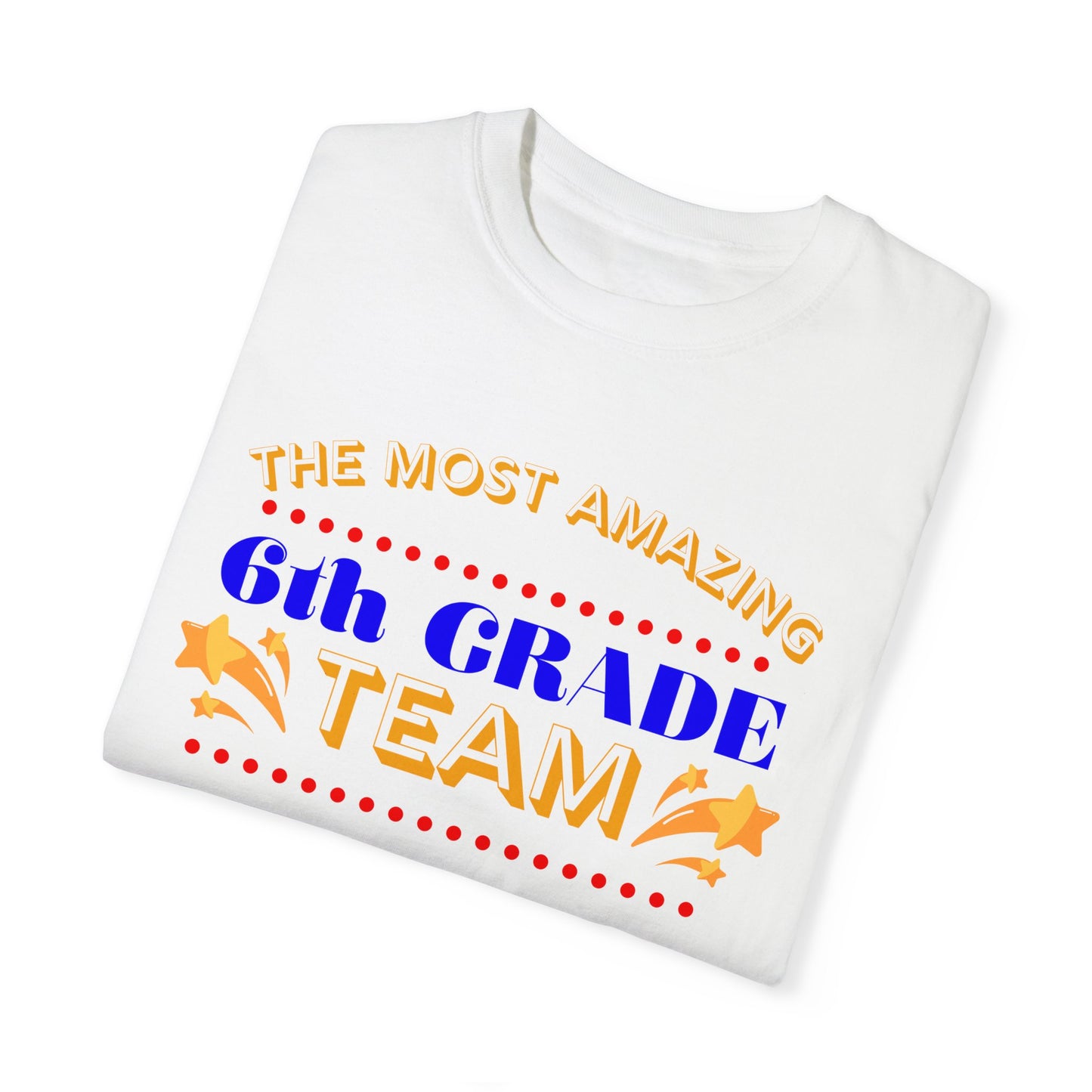 Most Amazing 6th Grade Unisex Garment-Dyed T-shirt