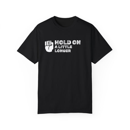 Hold On (white font) Unisex Garment-Dyed T-shirt