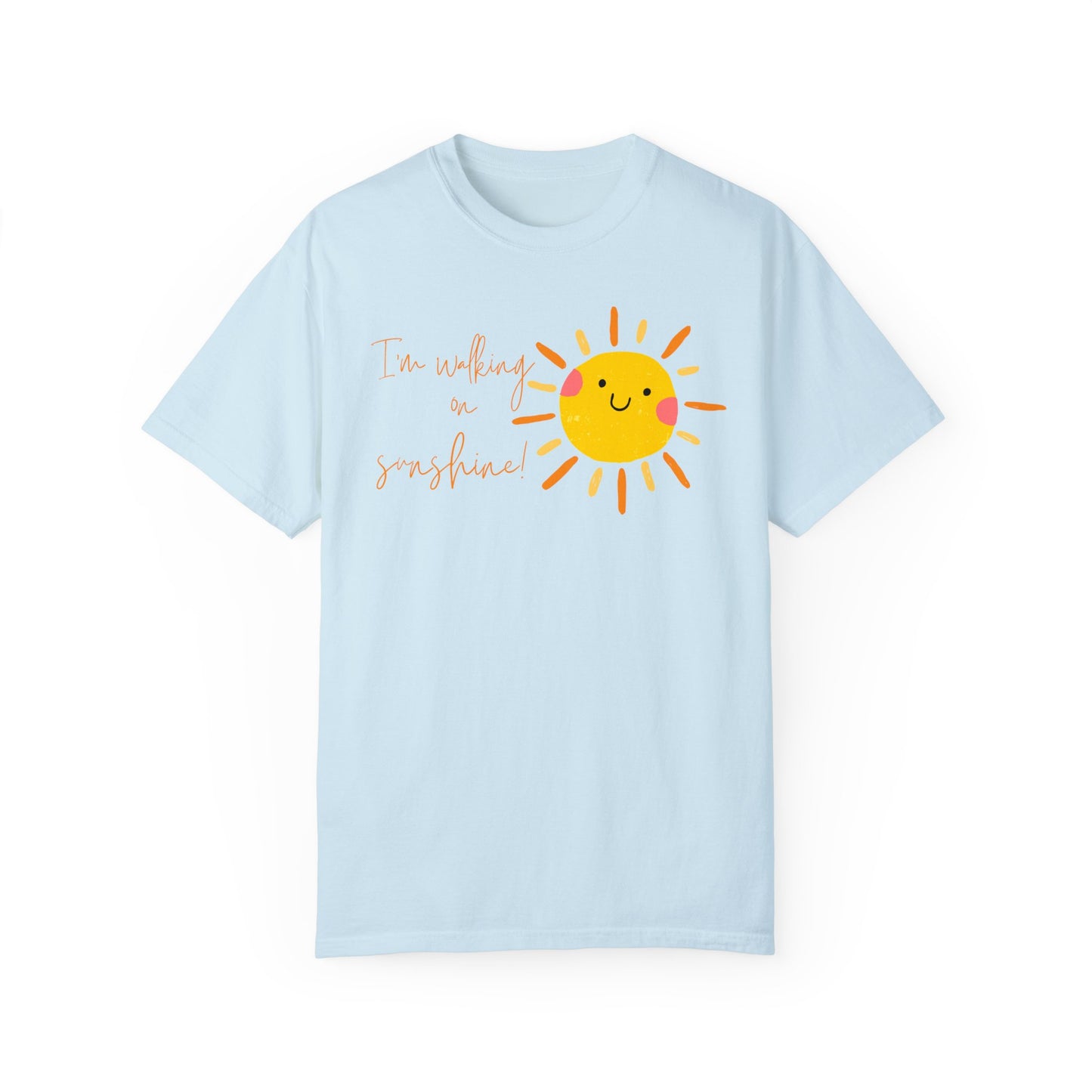 Walking on Sunshine Unisex Garment-Dyed T-shirt