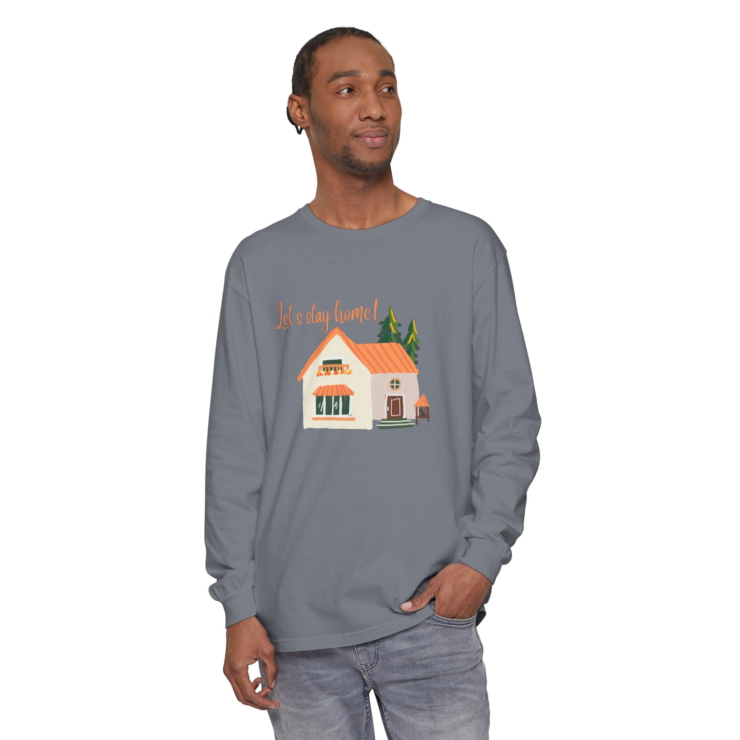 Let's Stay Home Unisex Garment-dyed Long Sleeve T-Shirt