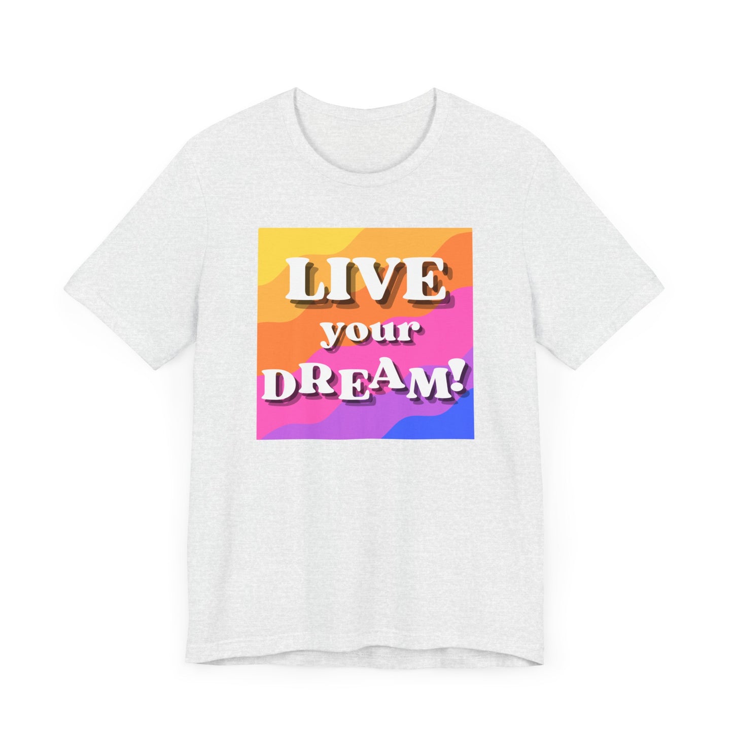 Live Your Dream (straight letters) Unisex Jersey Short Sleeve Tee