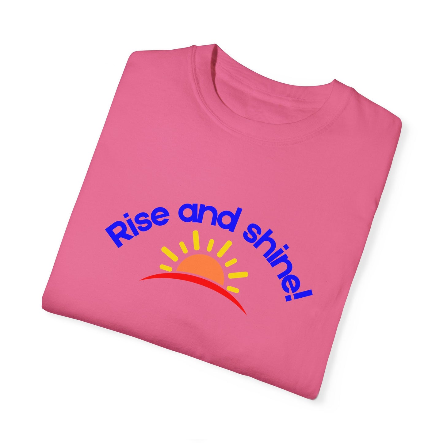 Rise and Shine Unisex Garment-Dyed T-shirt