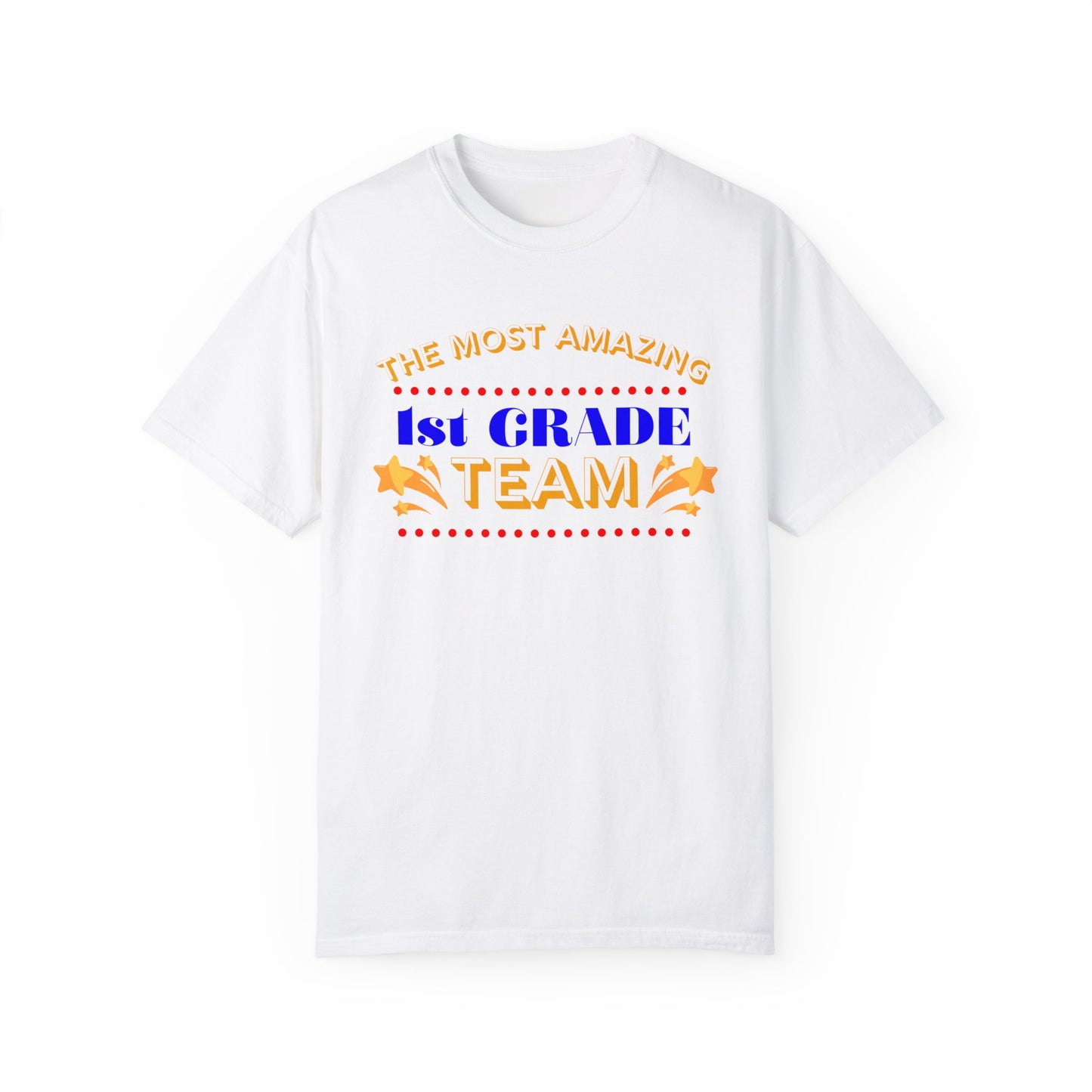 Most Amazing 1st Grade Team Unisex Garment-Dyed T-shirt