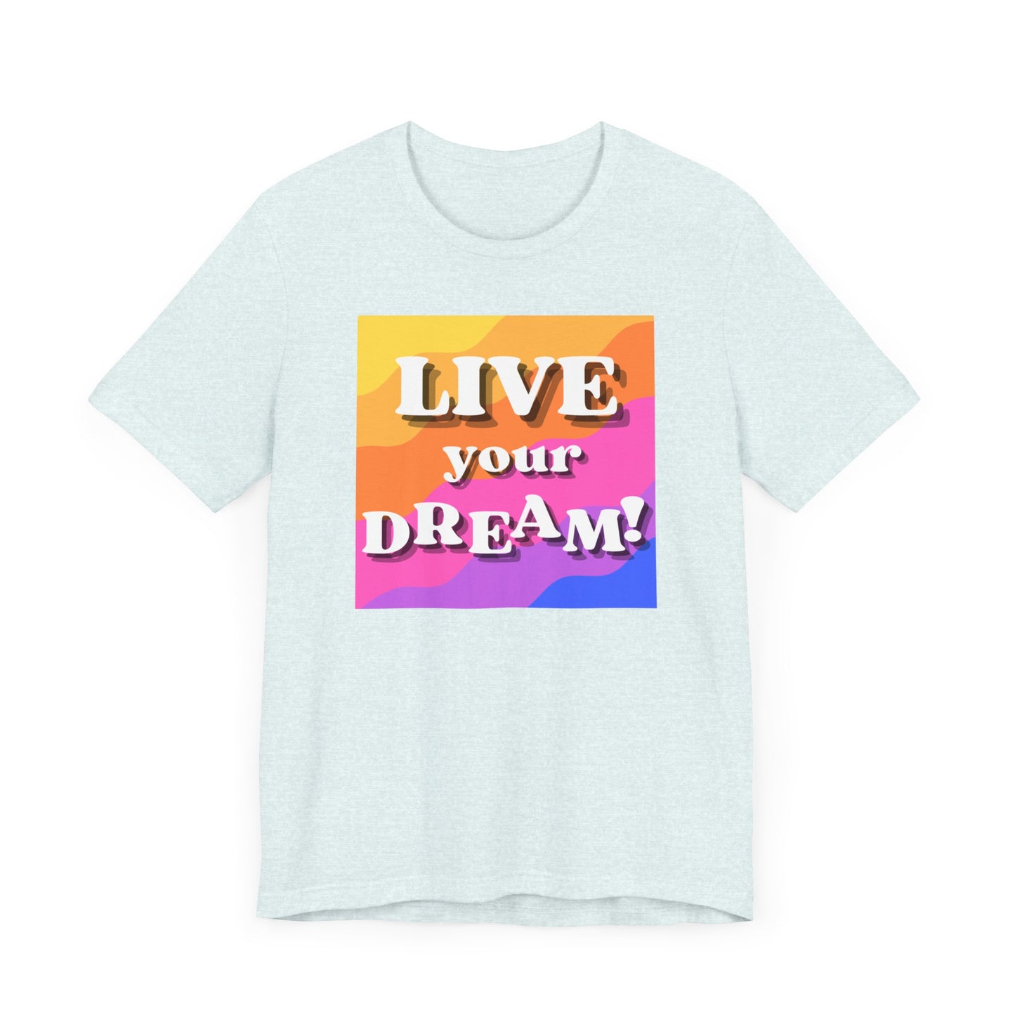 Live Your Dream (straight letters) Unisex Jersey Short Sleeve Tee