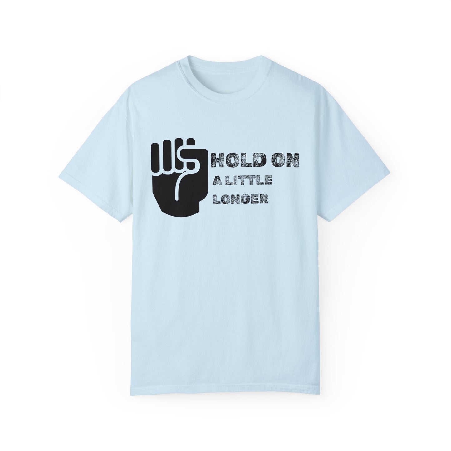 Hold On (black font) Unisex Garment-Dyed T-shirt
