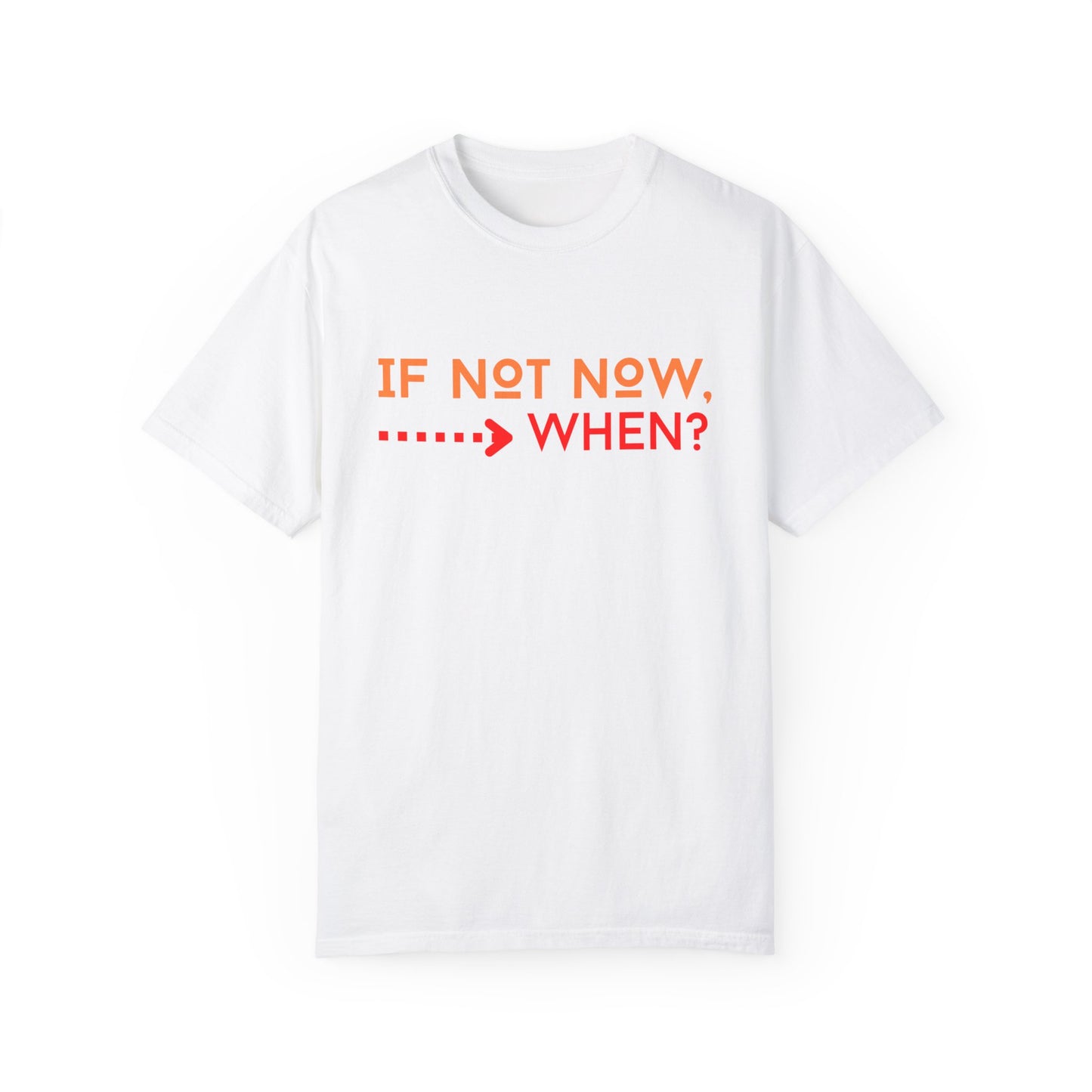 If Not Now When Adult Unisex Garment-Dyed T-shirt