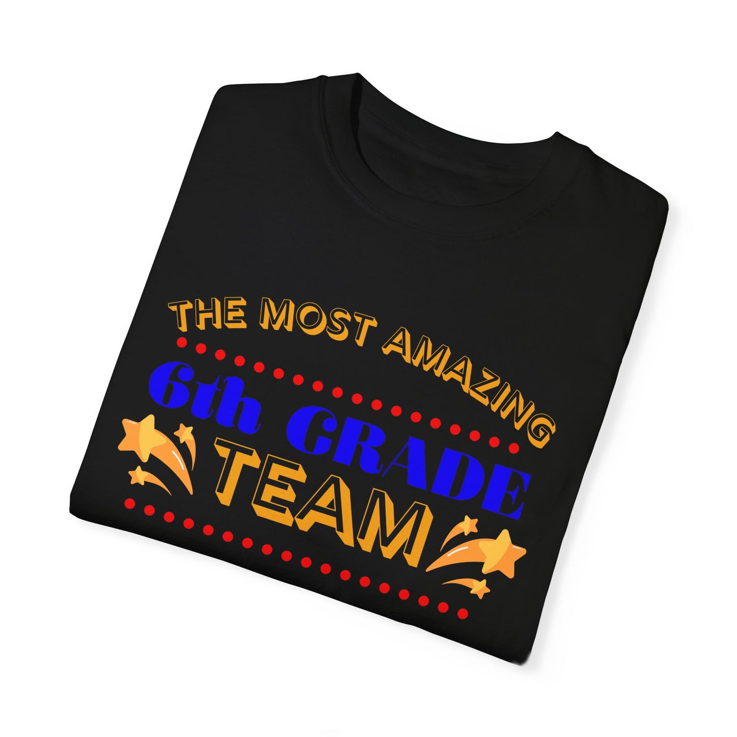 Most Amazing 6th Grade Unisex Garment-Dyed T-shirt