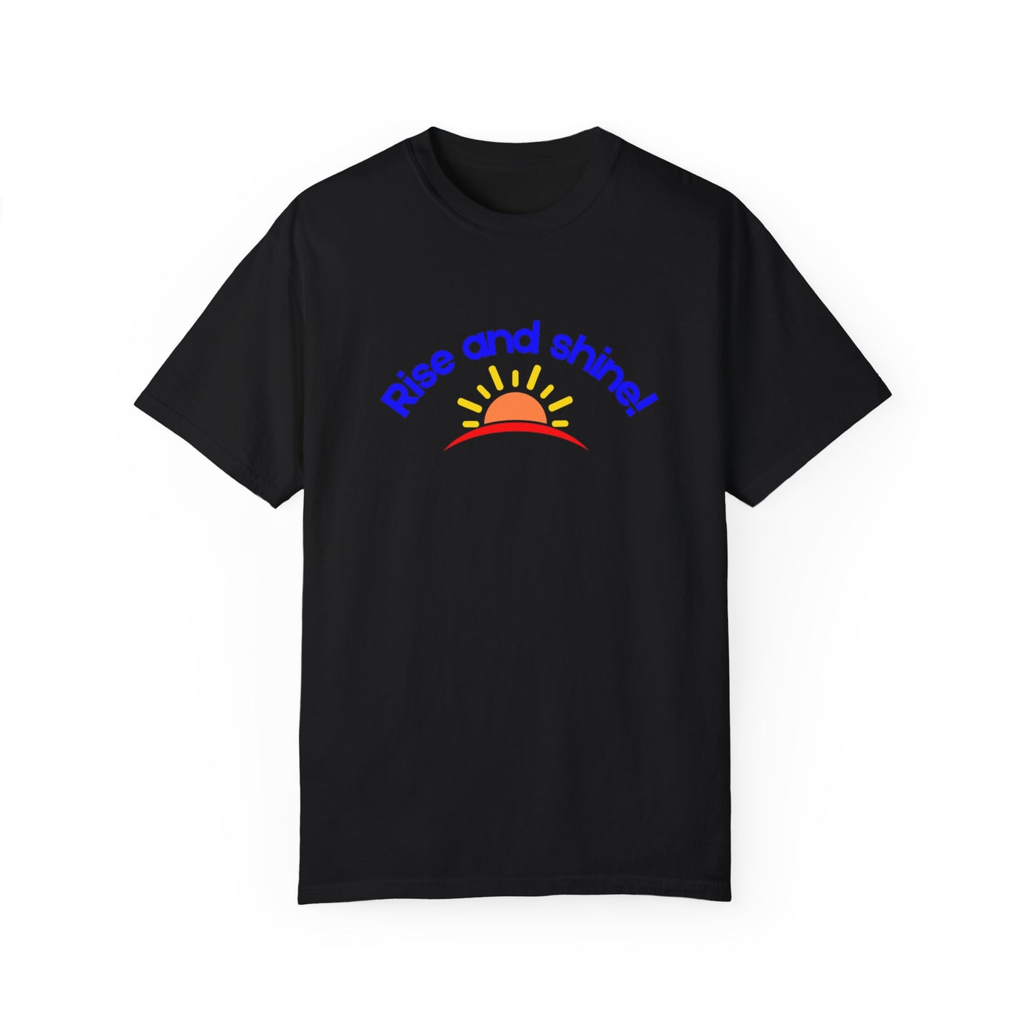 Rise and Shine Unisex Garment-Dyed T-shirt