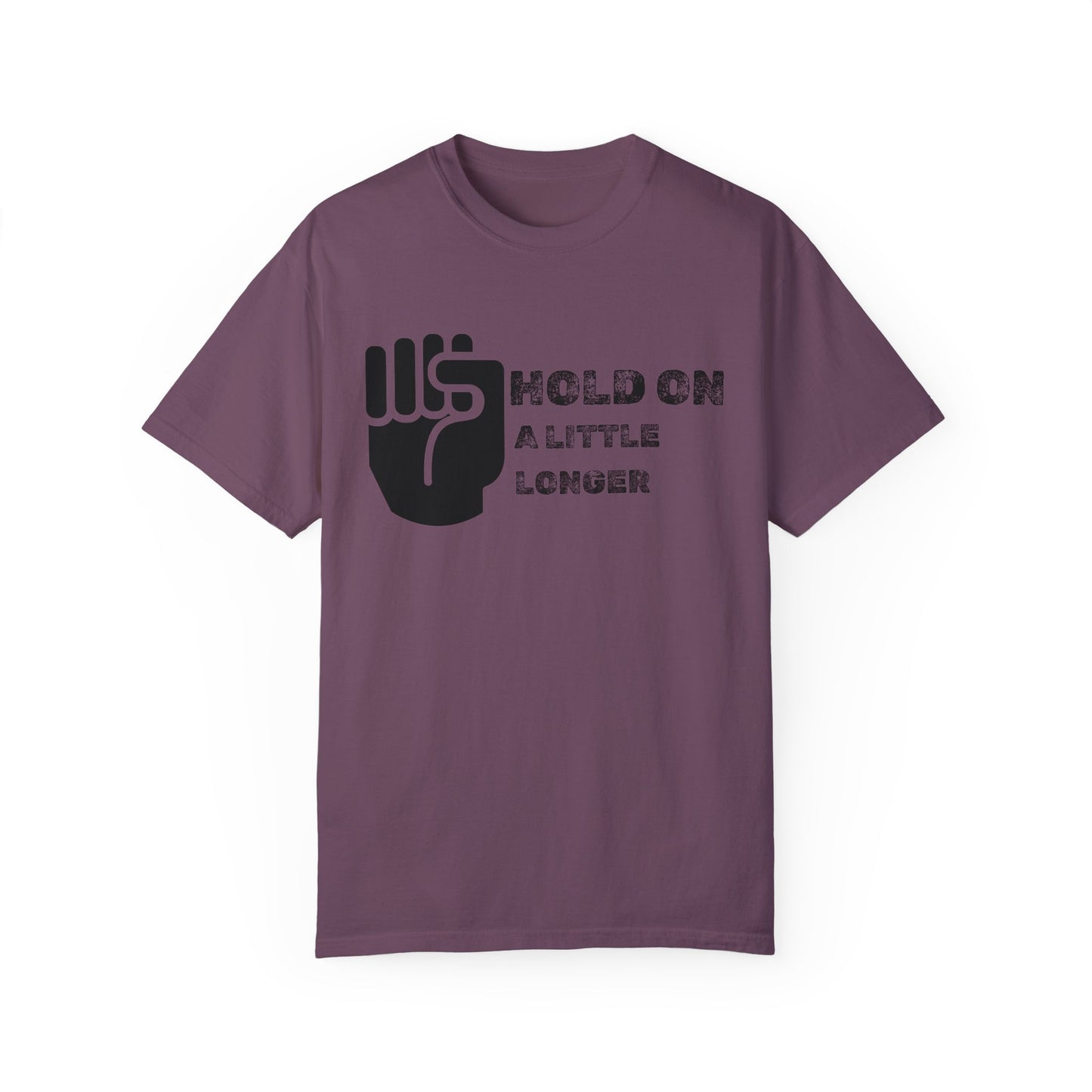 Hold On (black font) Unisex Garment-Dyed T-shirt