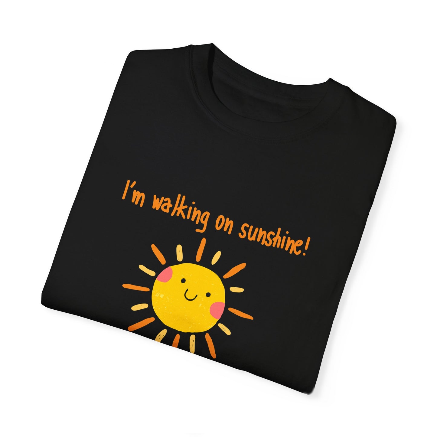 Walking On Sunshine (centered) Unisex Garment-Dyed T-shirt
