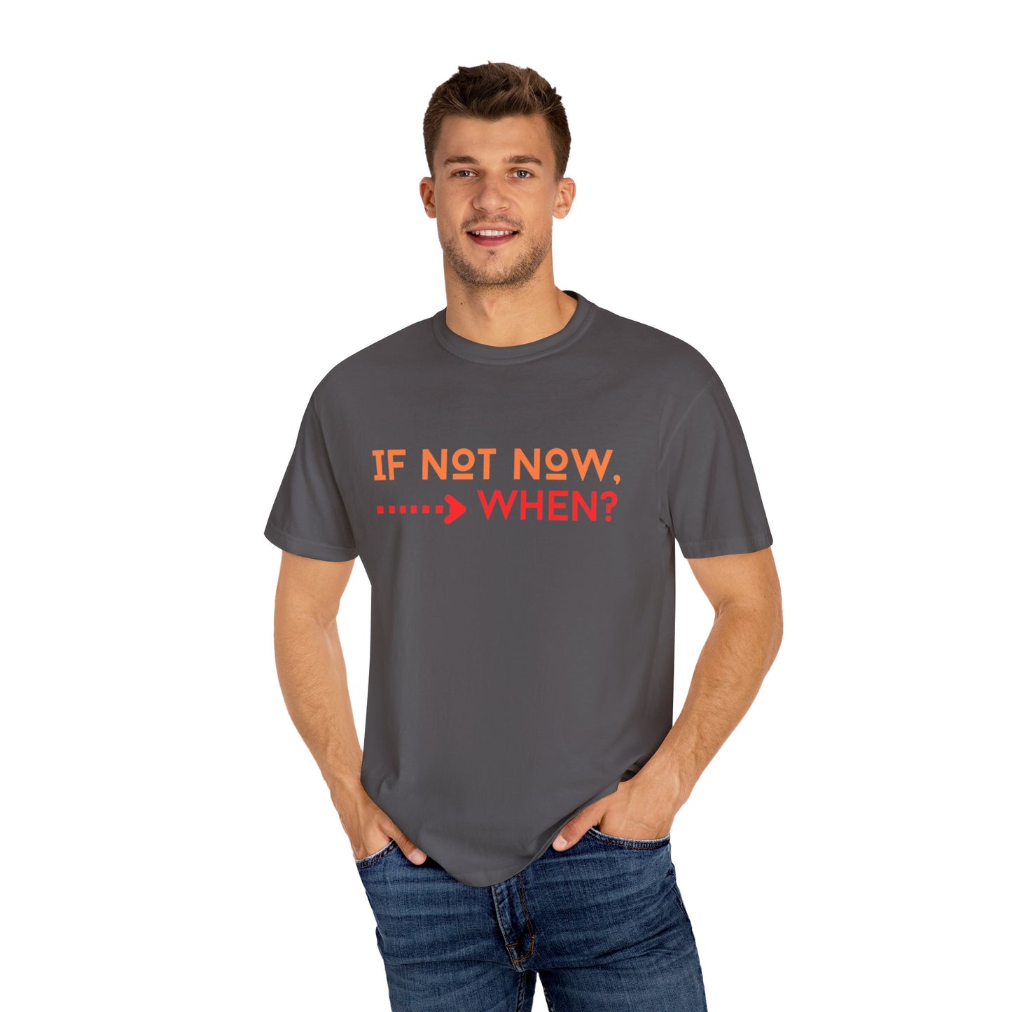 If Not Now When Adult Unisex Garment-Dyed T-shirt