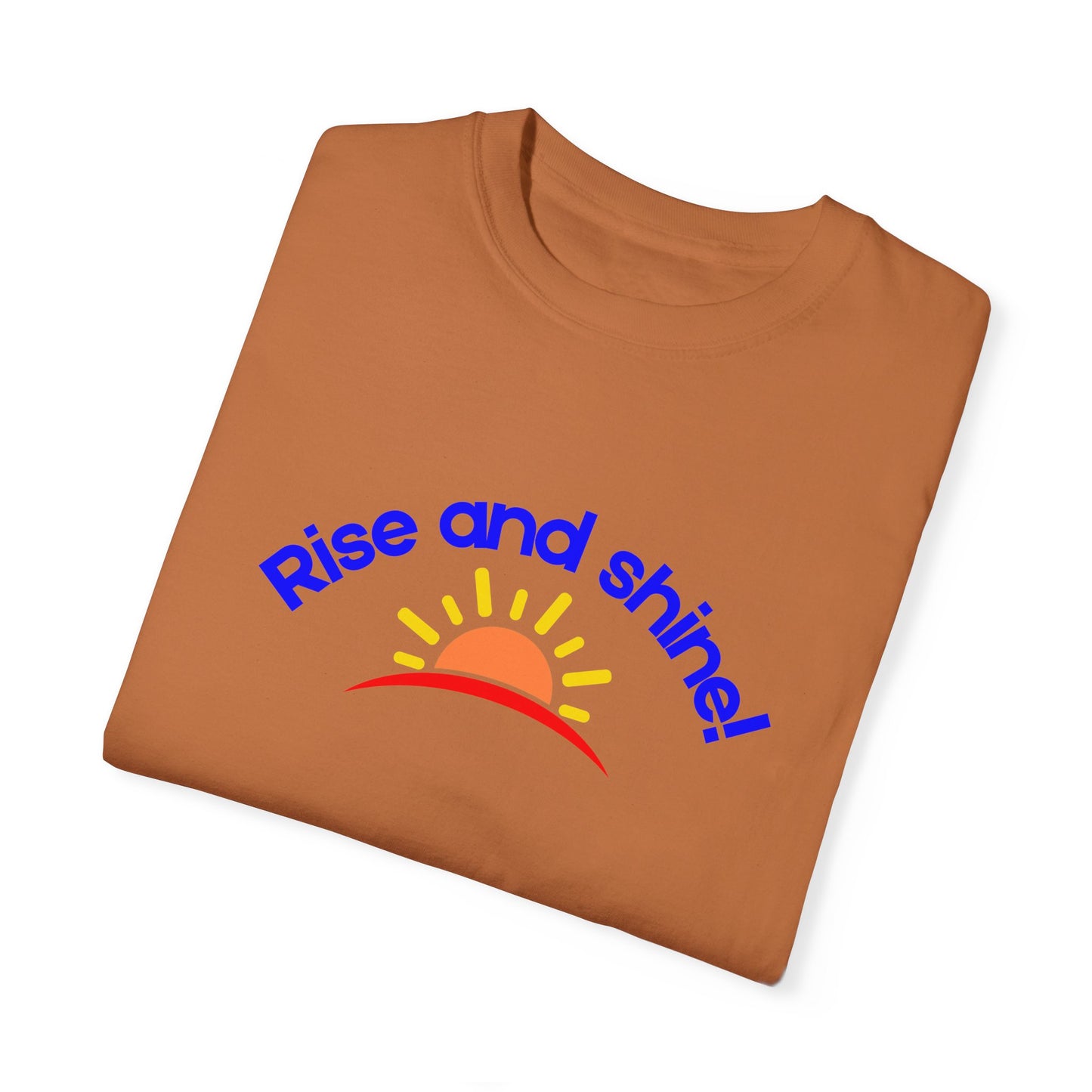 Rise and Shine Unisex Garment-Dyed T-shirt