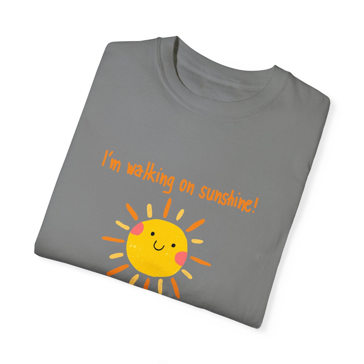 Walking On Sunshine (centered) Unisex Garment-Dyed T-shirt
