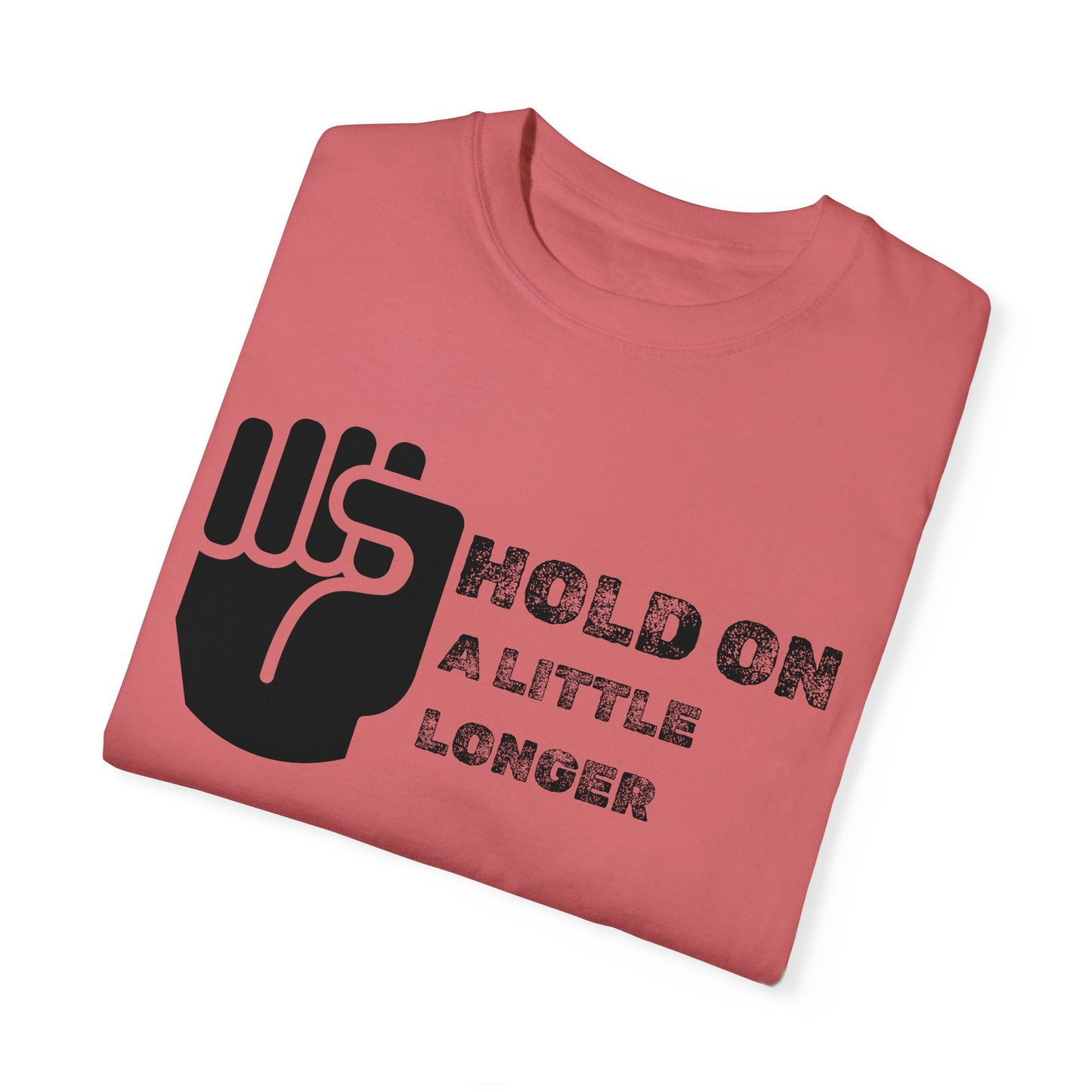 Hold On (black font) Unisex Garment-Dyed T-shirt