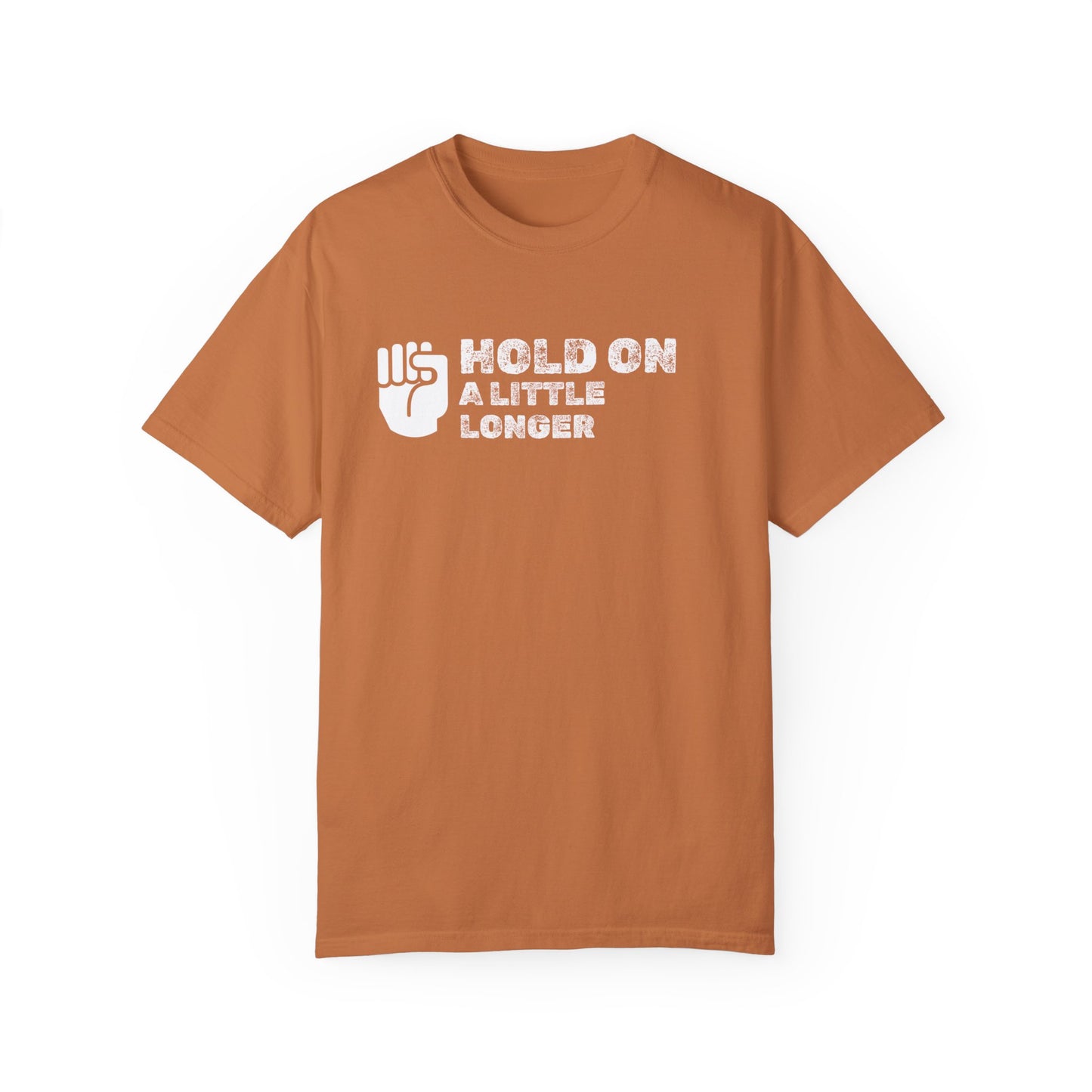 Hold On (white font) Unisex Garment-Dyed T-shirt