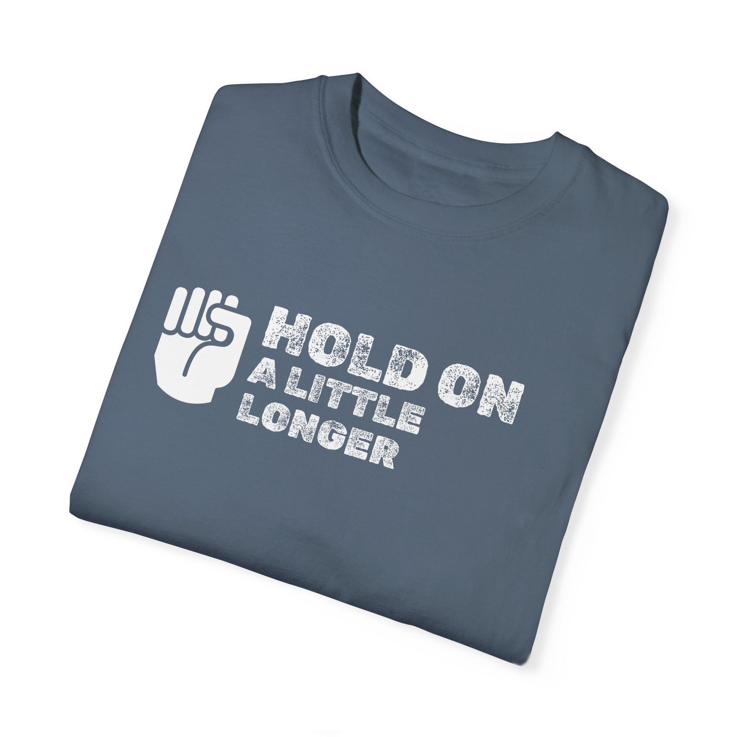 Hold On (white font) Unisex Garment-Dyed T-shirt