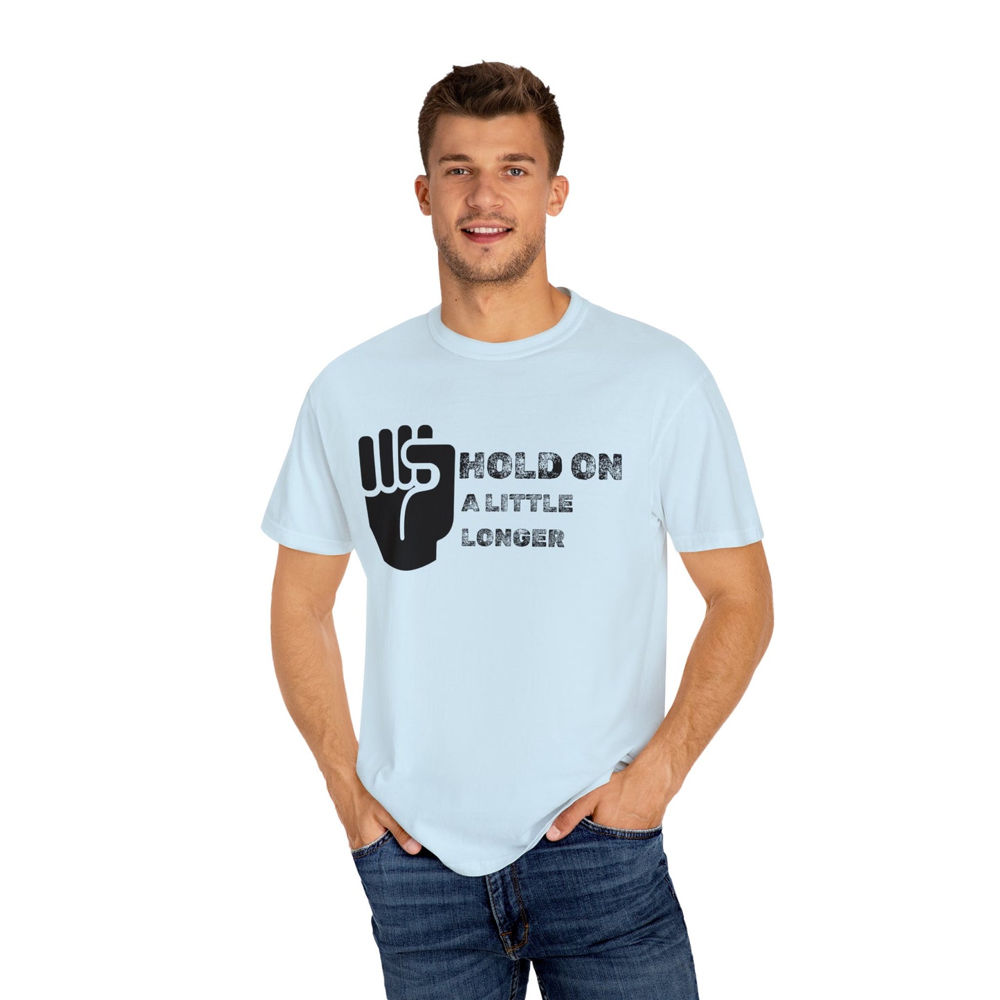 Hold On (black font) Unisex Garment-Dyed T-shirt