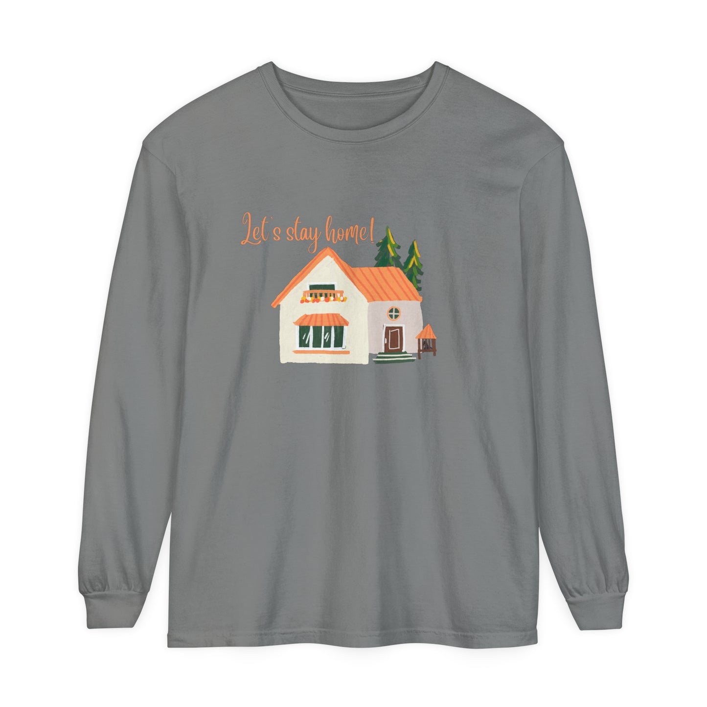 Let's Stay Home Unisex Garment-dyed Long Sleeve T-Shirt
