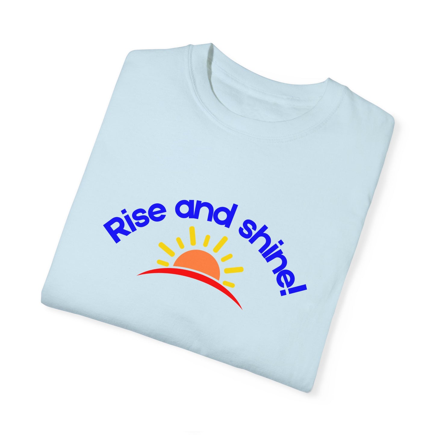 Rise and Shine Unisex Garment-Dyed T-shirt
