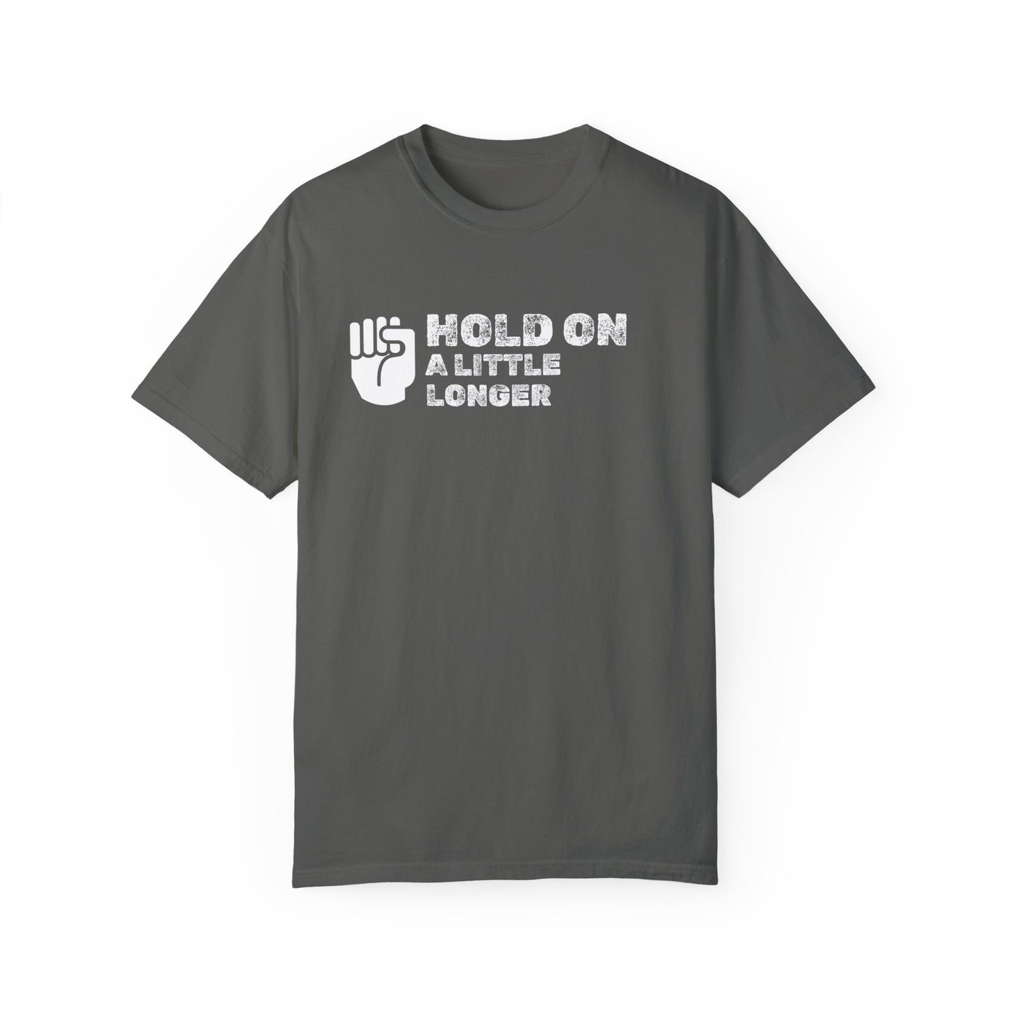 Hold On (white font) Unisex Garment-Dyed T-shirt