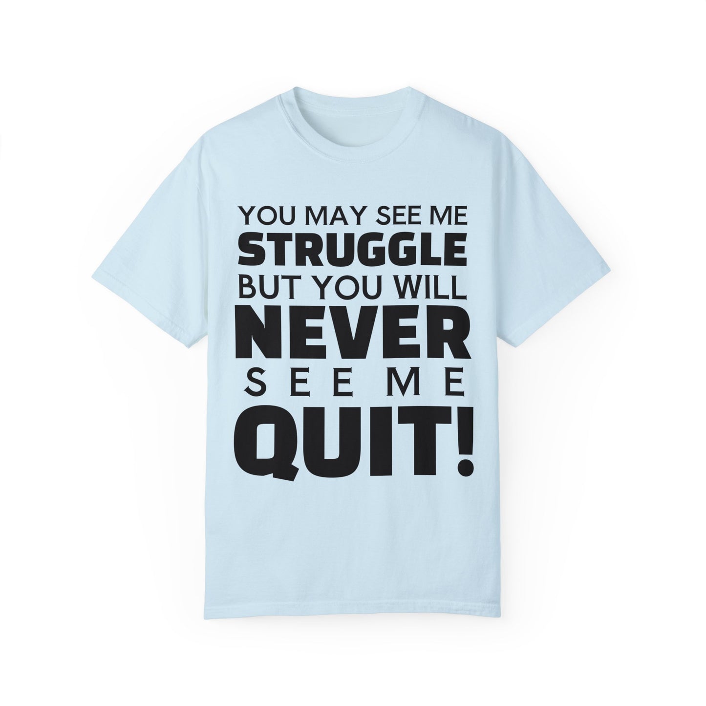 Never Quit Unisex Garment-Dyed T-shirt