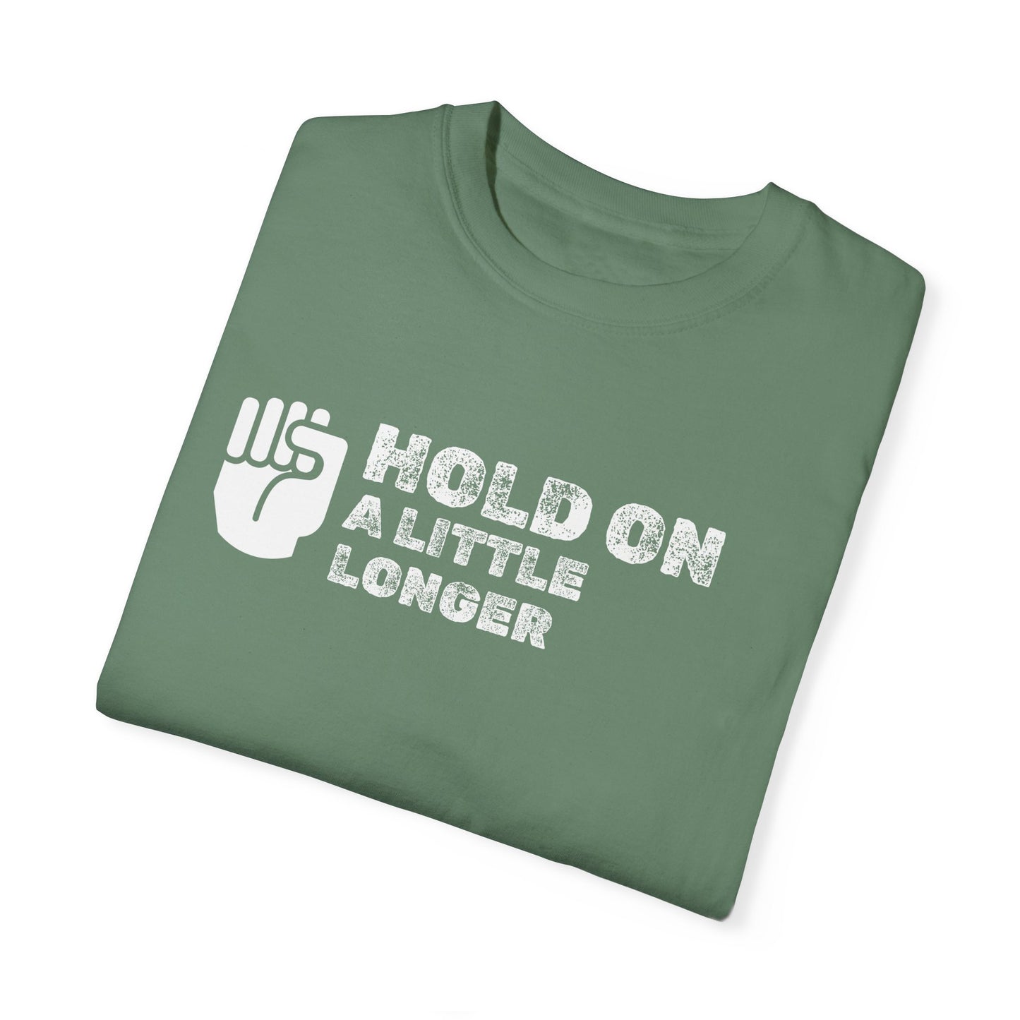 Hold On (white font) Unisex Garment-Dyed T-shirt