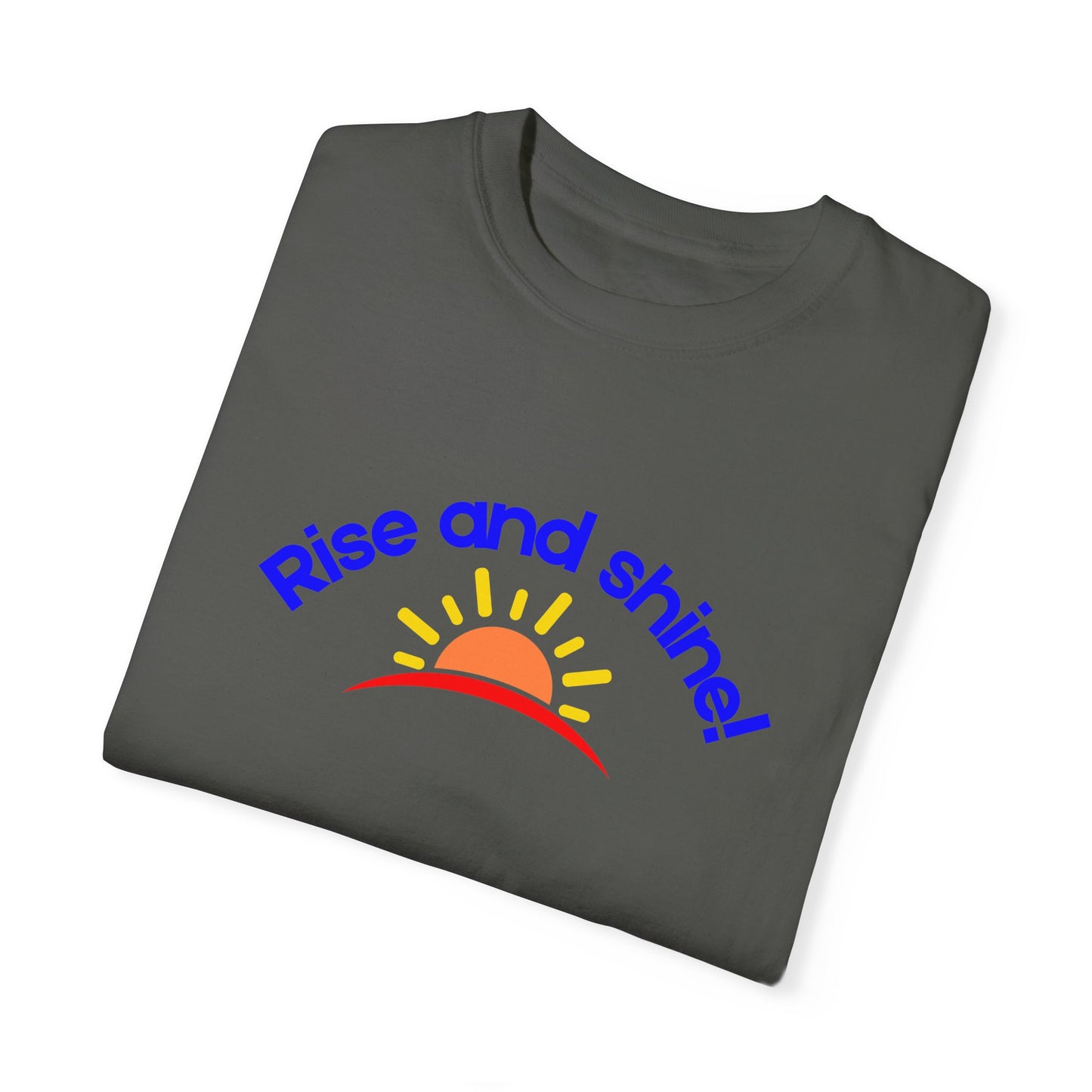 Rise and Shine Unisex Garment-Dyed T-shirt