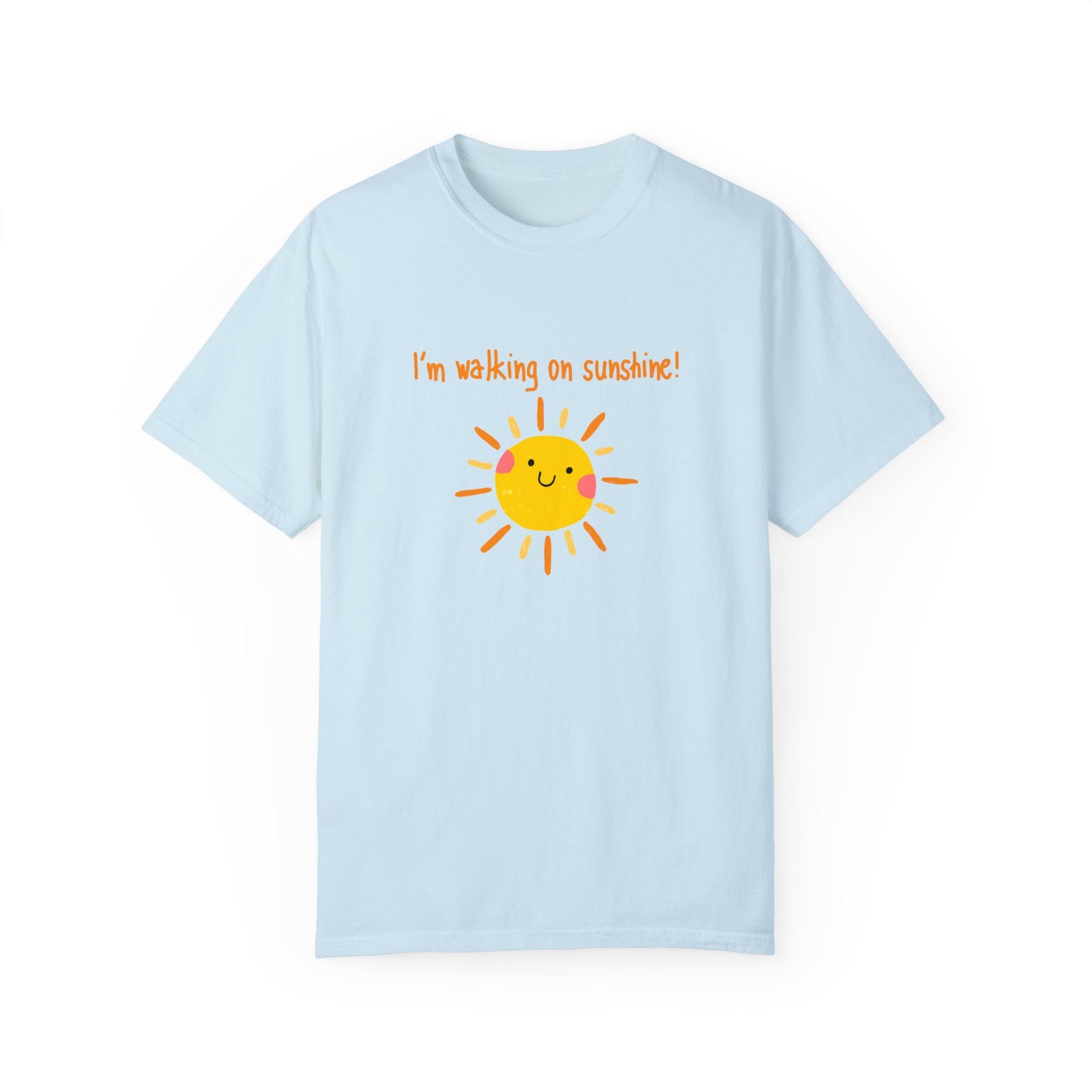 Walking On Sunshine (centered) Unisex Garment-Dyed T-shirt