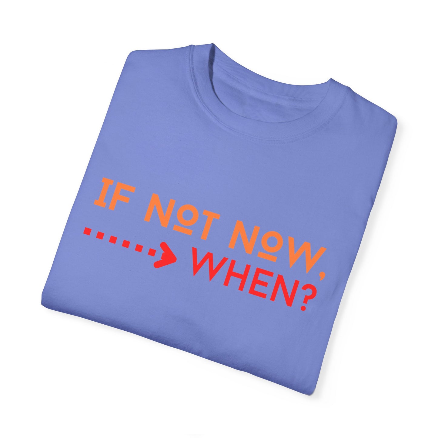 If Not Now When Adult Unisex Garment-Dyed T-shirt