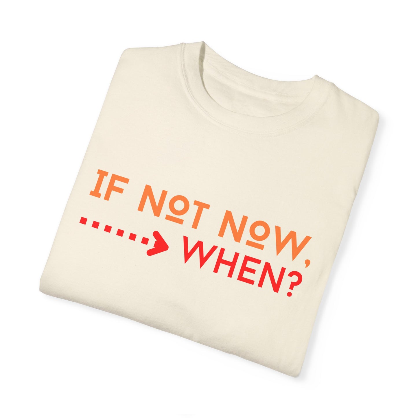 If Not Now When Adult Unisex Garment-Dyed T-shirt