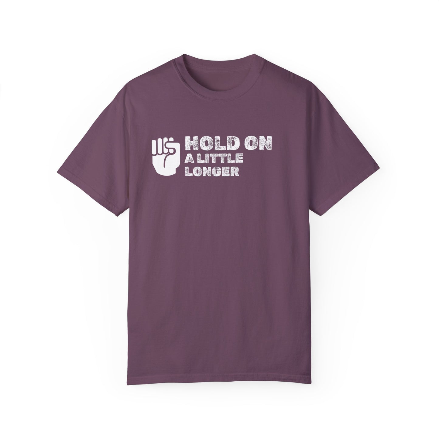 Hold On (white font) Unisex Garment-Dyed T-shirt