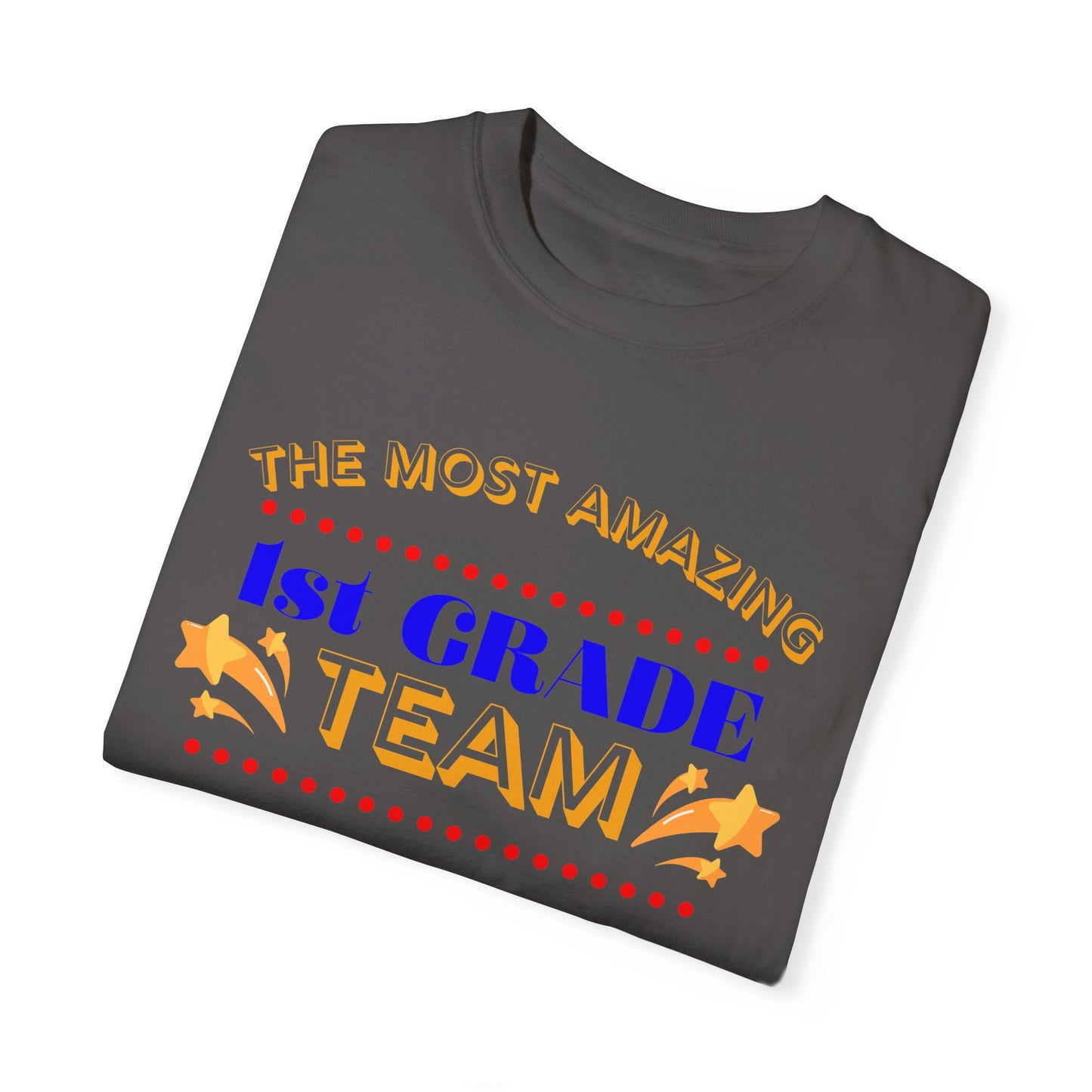 Most Amazing 1st Grade Team Unisex Garment-Dyed T-shirt