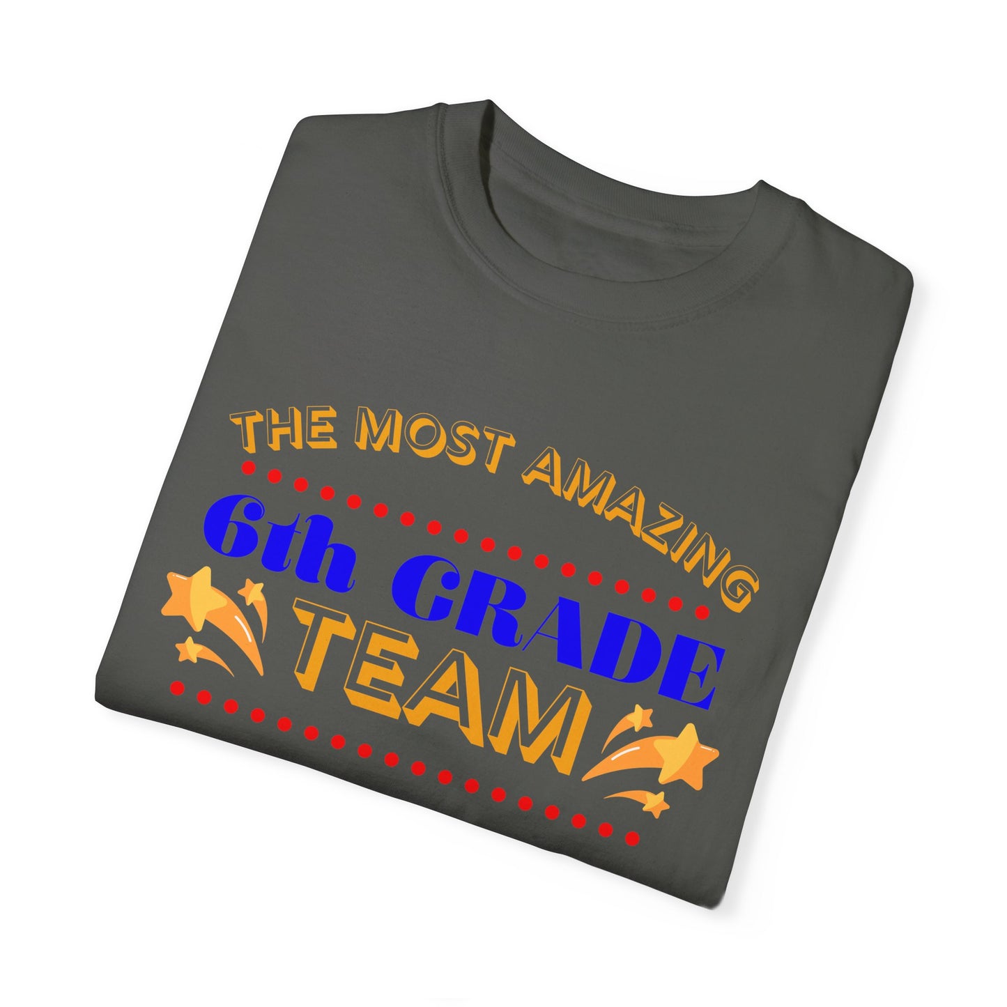 Most Amazing 6th Grade Unisex Garment-Dyed T-shirt