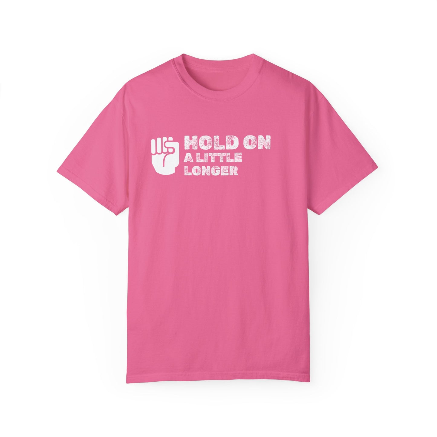Hold On (white font) Unisex Garment-Dyed T-shirt