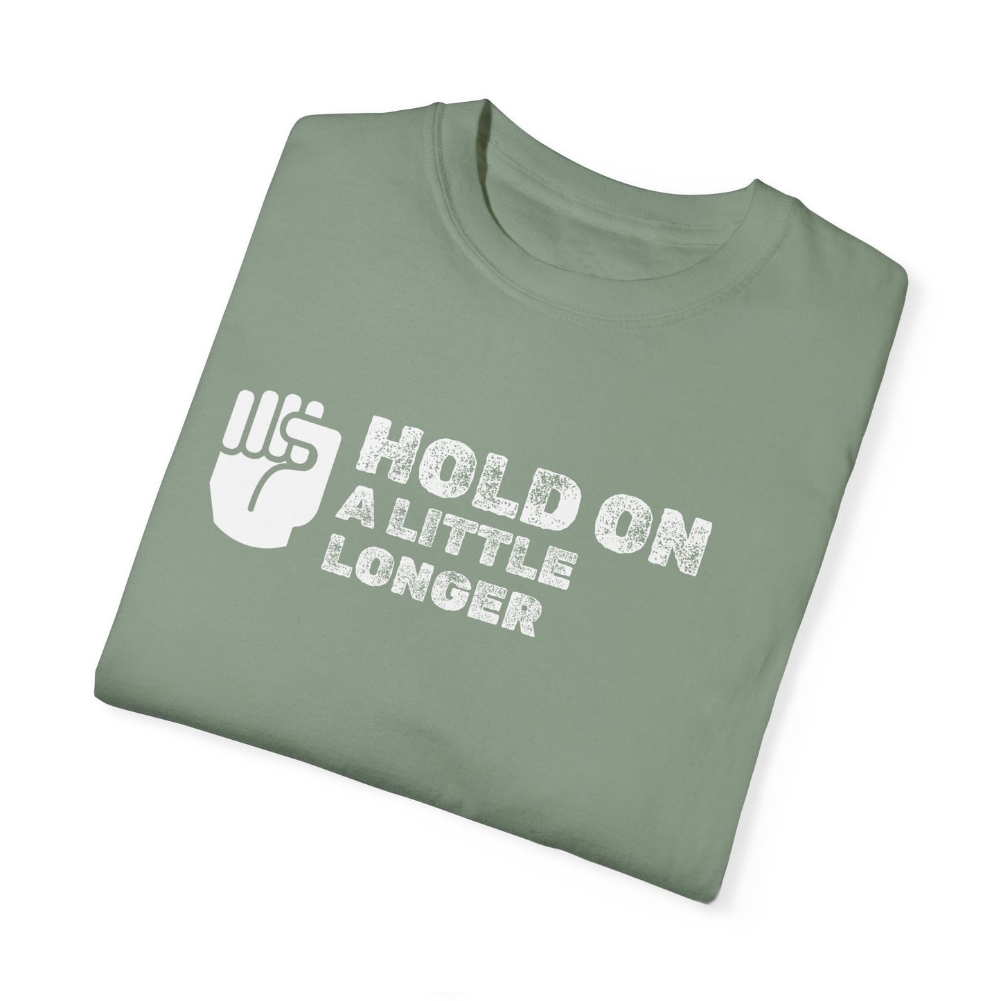 Hold On (white font) Unisex Garment-Dyed T-shirt