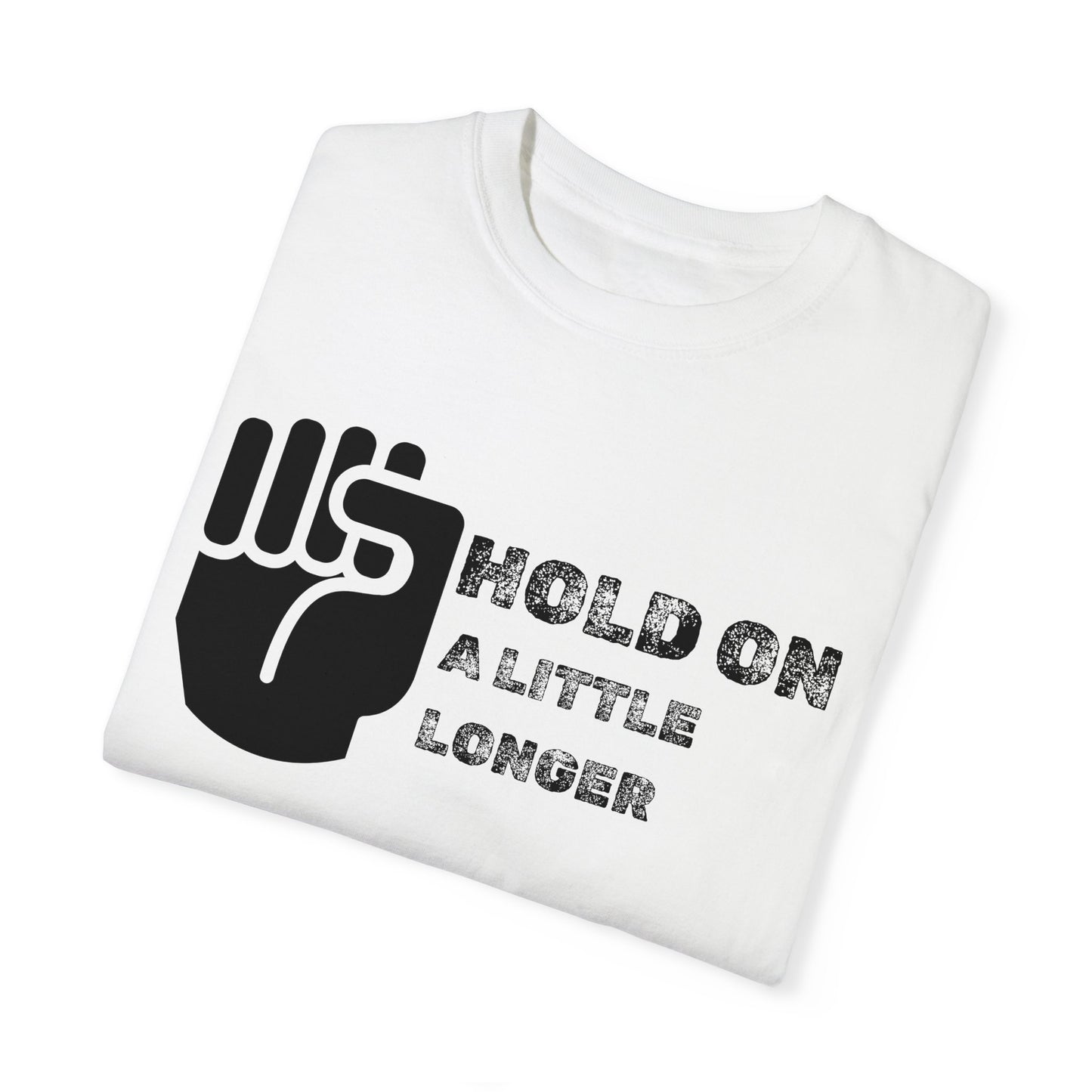 Hold On (black font) Unisex Garment-Dyed T-shirt