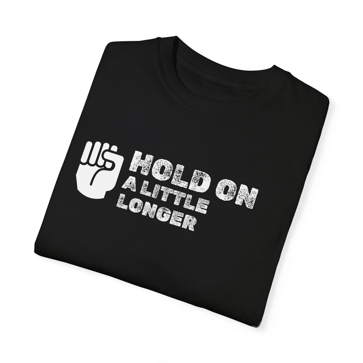 Hold On (white font) Unisex Garment-Dyed T-shirt