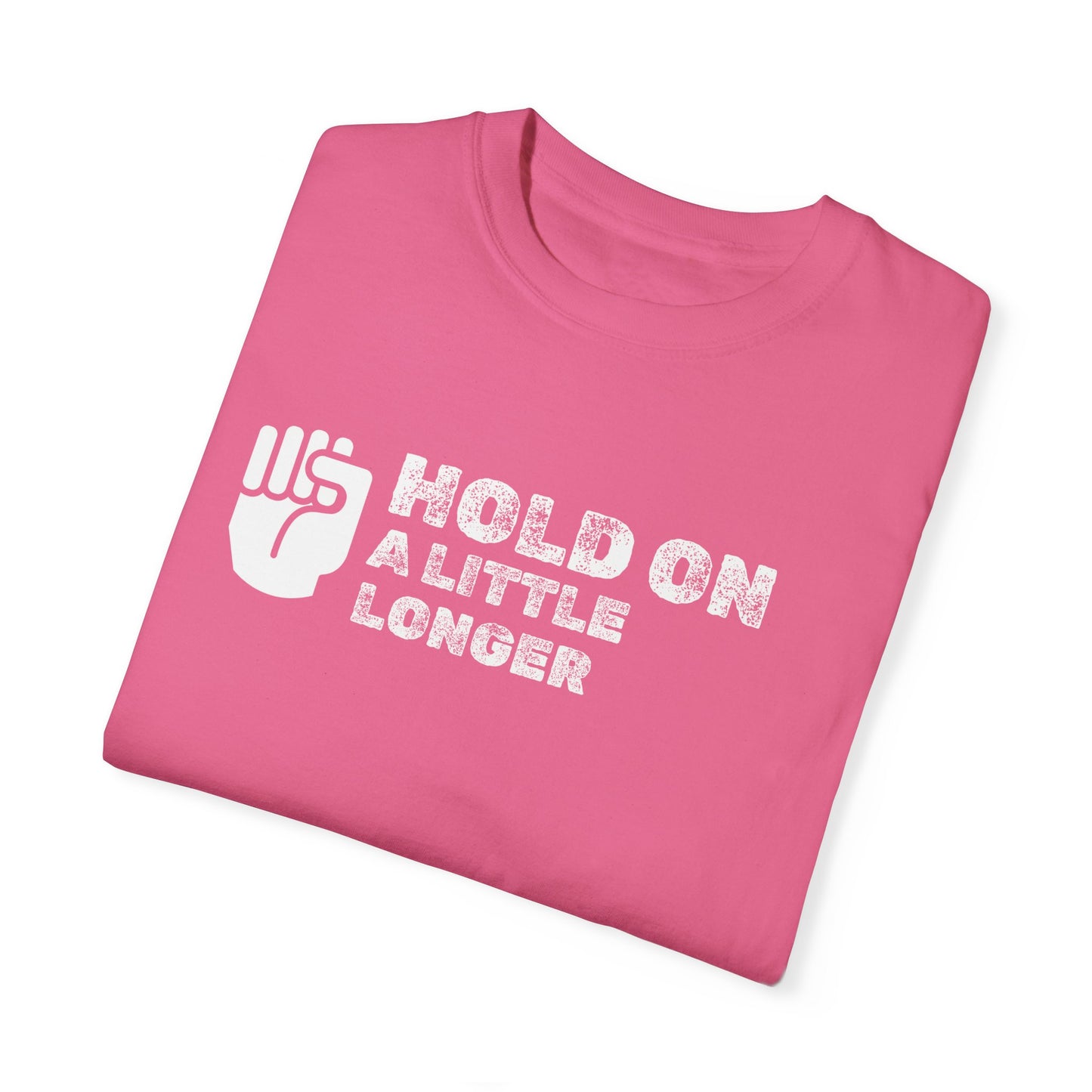 Hold On (white font) Unisex Garment-Dyed T-shirt
