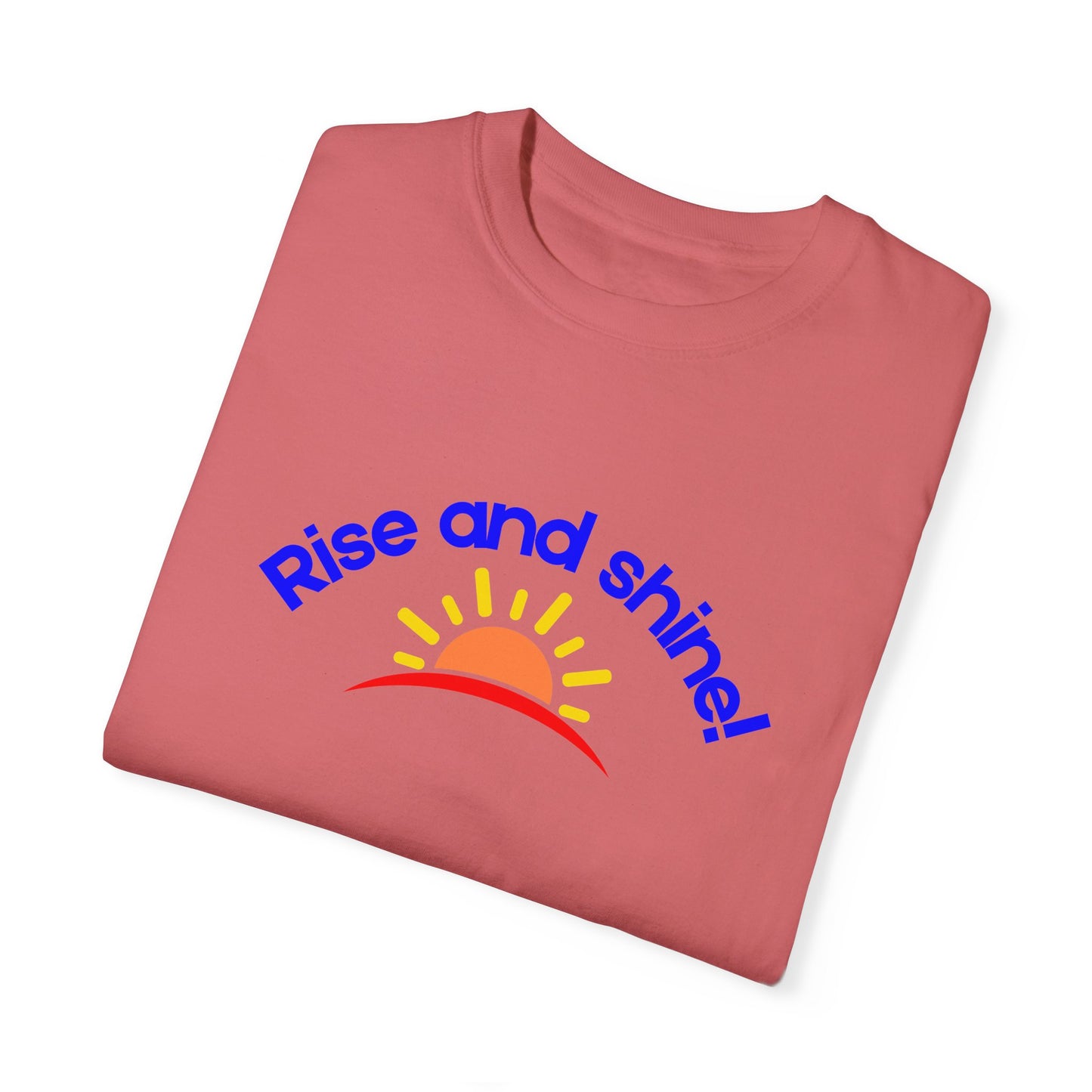 Rise and Shine Unisex Garment-Dyed T-shirt