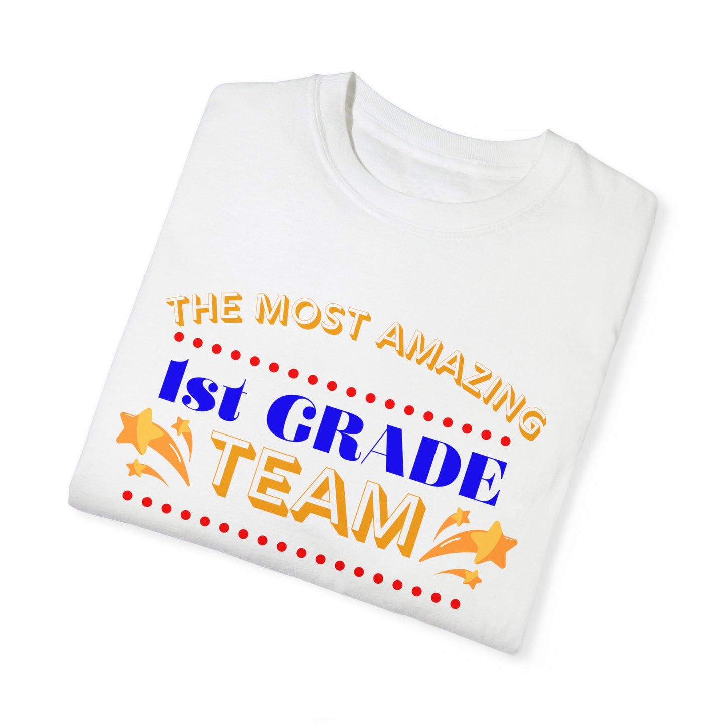 Most Amazing 1st Grade Team Unisex Garment-Dyed T-shirt