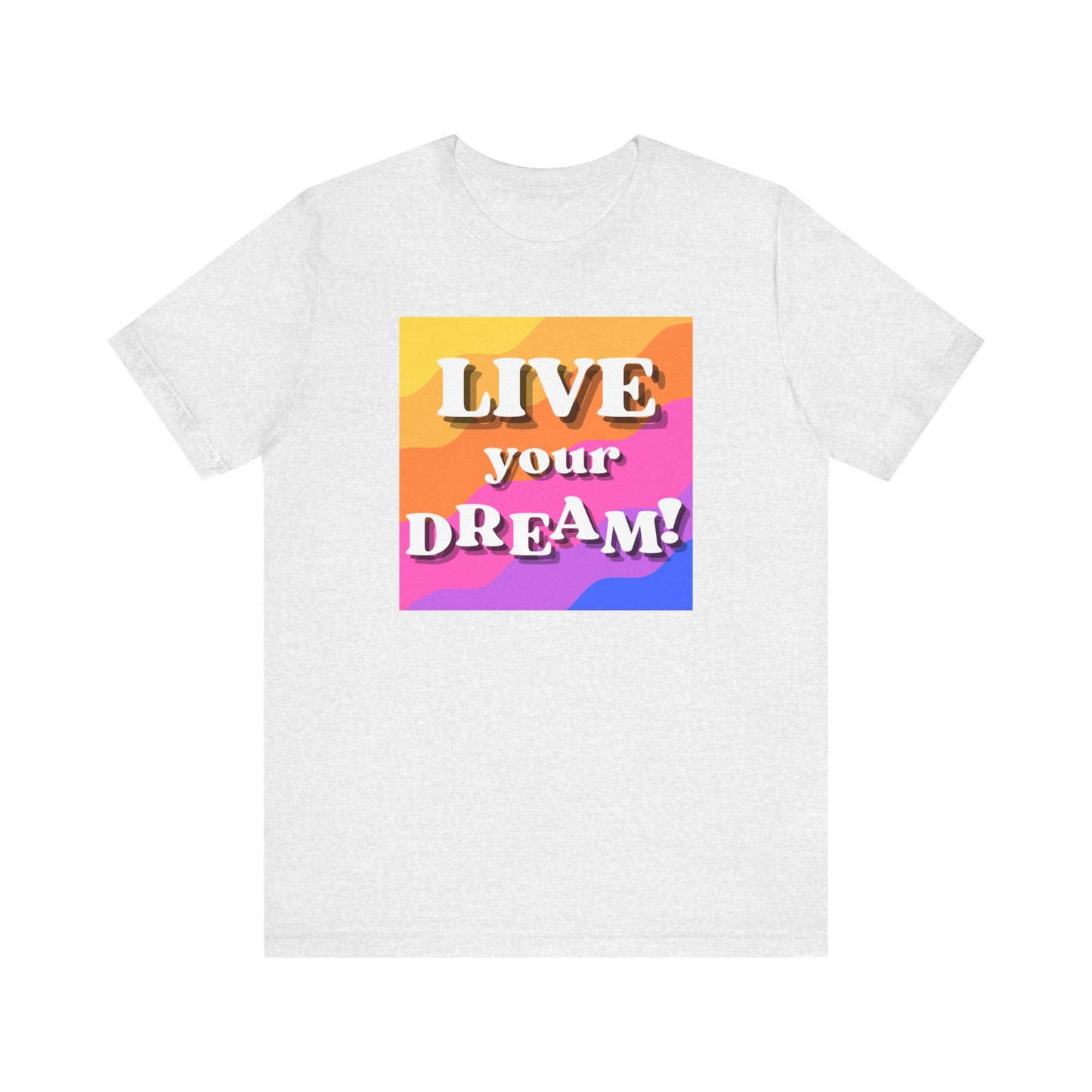 Live Your Dream (straight letters) Unisex Jersey Short Sleeve Tee