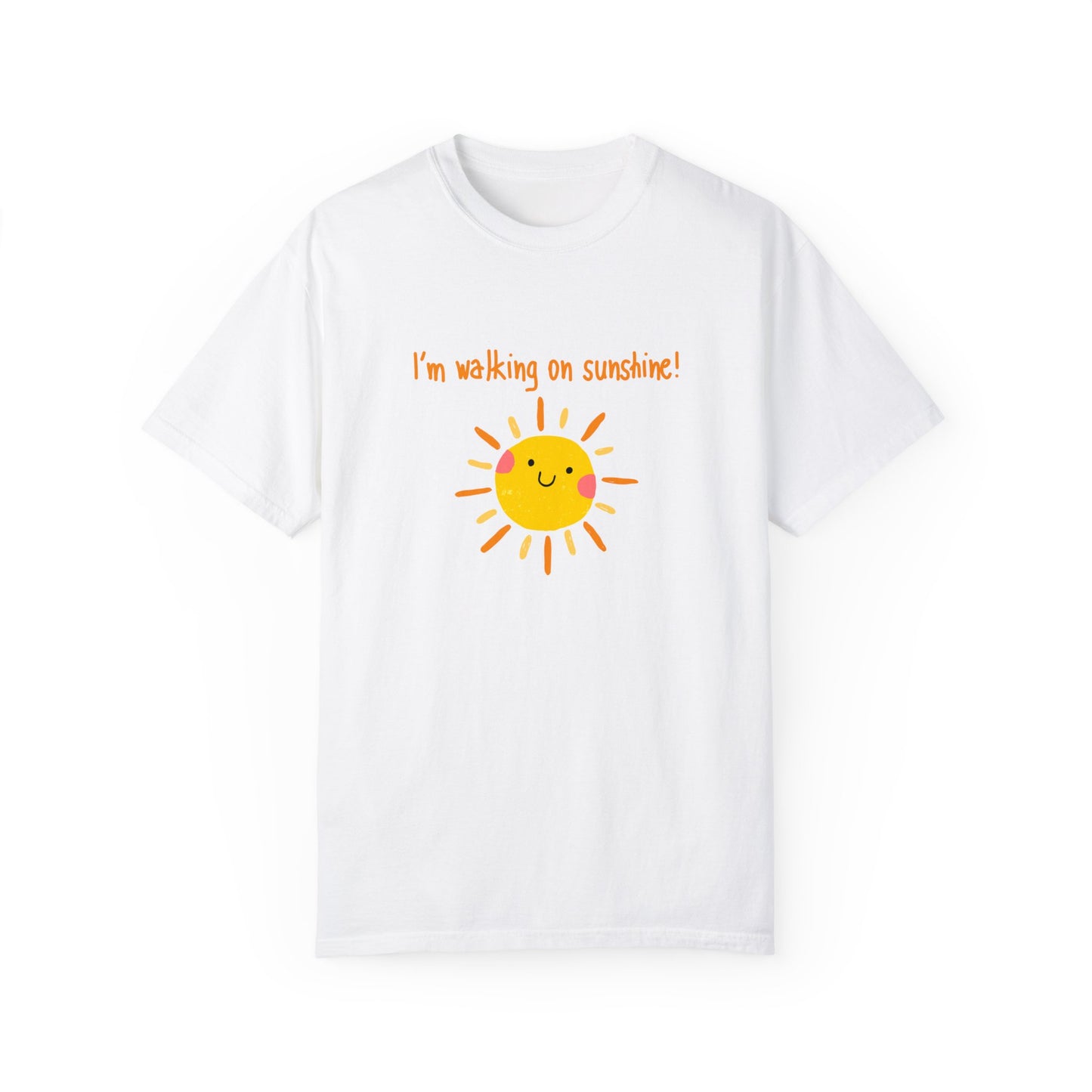 Walking On Sunshine (centered) Unisex Garment-Dyed T-shirt