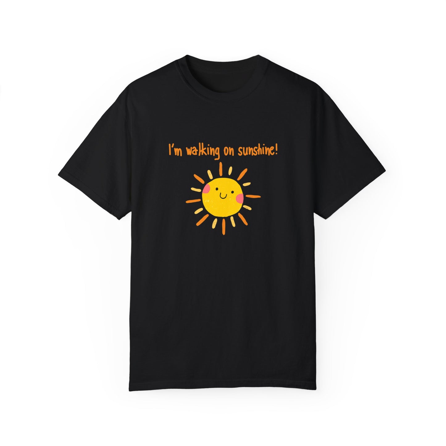 Walking On Sunshine (centered) Unisex Garment-Dyed T-shirt