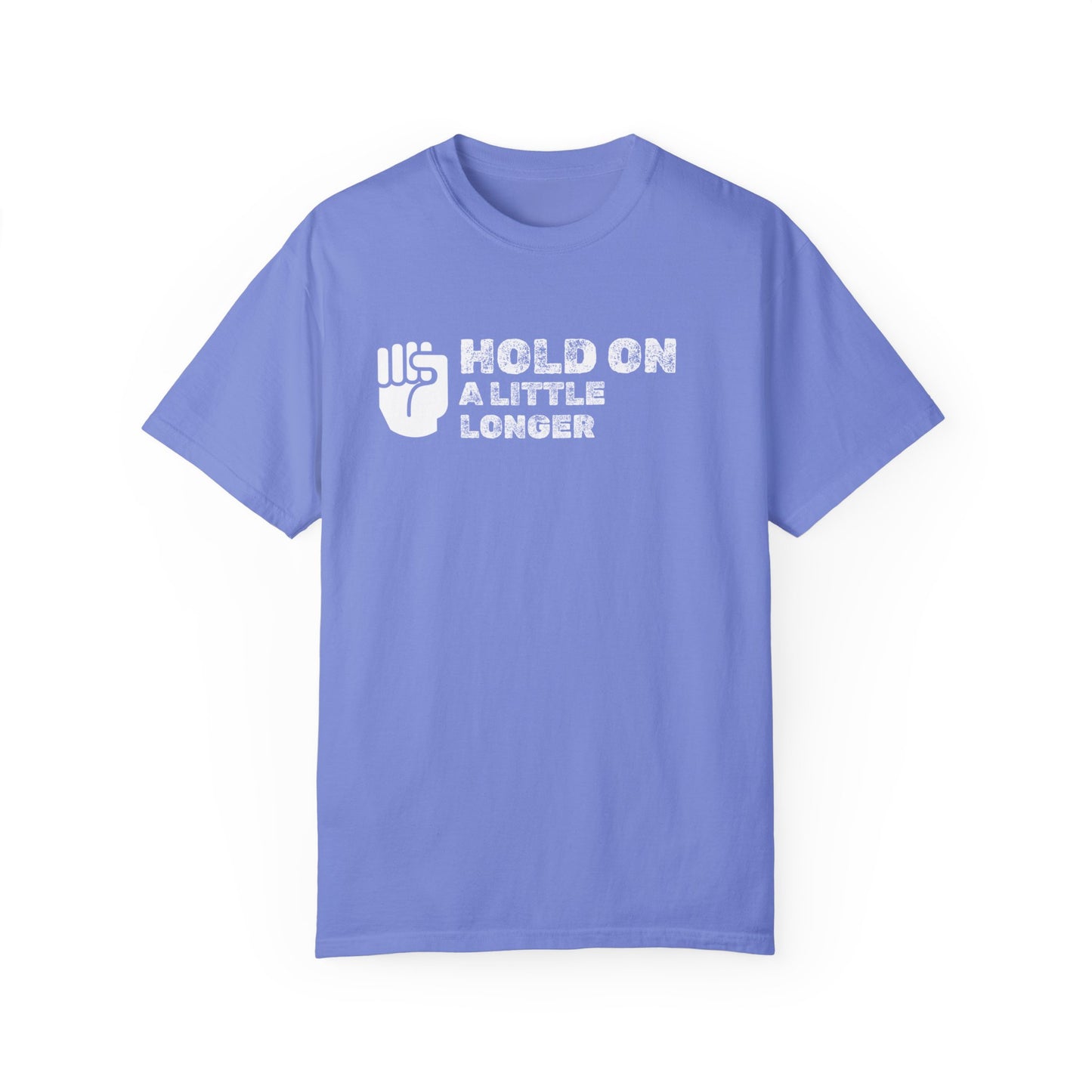 Hold On (white font) Unisex Garment-Dyed T-shirt