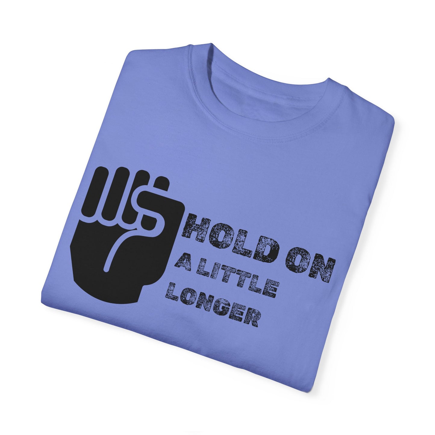 Hold On (black font) Unisex Garment-Dyed T-shirt